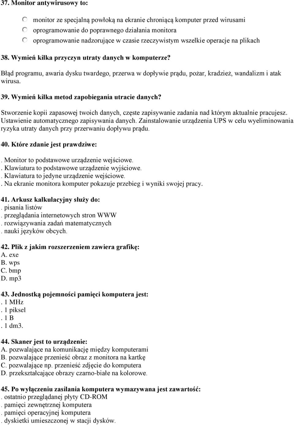 Wymień kilka metod zapobiegania utracie danych? Stworzenie kopii zapasowej twoich danych, częste zapisywanie zadania nad którym aktualnie pracujesz. Ustawienie automatycznego zapisywania danych.