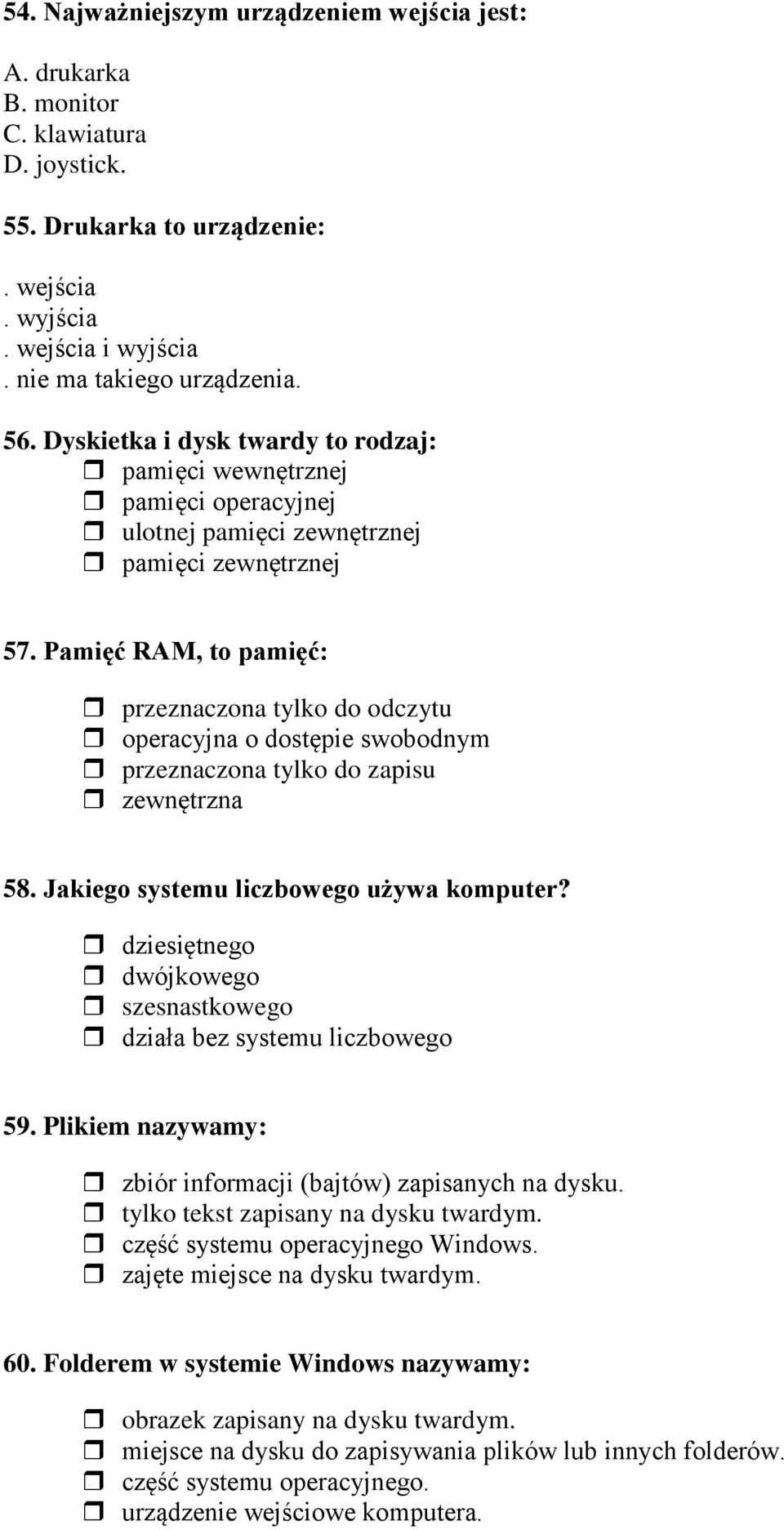Pamięć RAM, to pamięć: przeznaczona tylko do odczytu operacyjna o dostępie swobodnym przeznaczona tylko do zapisu zewnętrzna 58. Jakiego systemu liczbowego używa komputer?