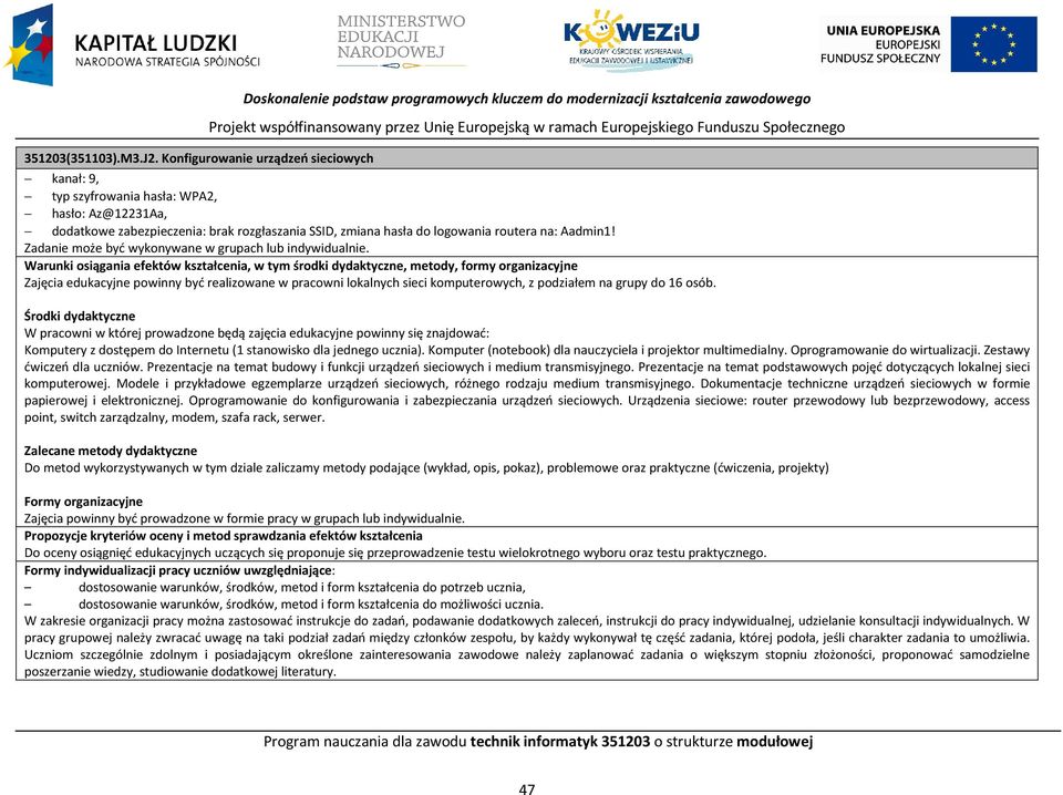 Społecznego kanał: 9, typ szyfrowania hasła: W2, hasło: z@12231a, dodatkowe zabezpieczenia: brak rozgłaszania SSI, zmiana hasła do logowania routera na: admin1!