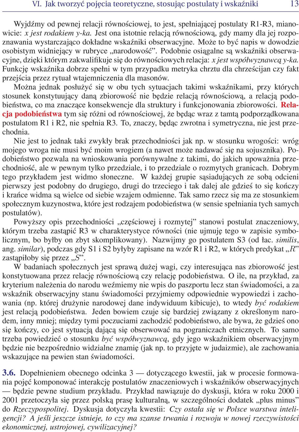 Podobnie osiągalne są wskaźniki obserwacyjne, dzięki którym zakwalifikuje się do równościowych relacja: x jest współwyznawca y-ka.