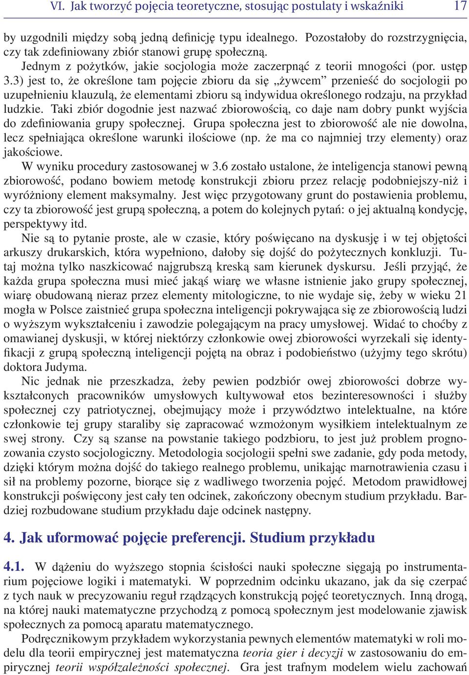 3) jest to, że określone tam pojęcie zbioru da się żywcem przenieść do socjologii po uzupełnieniu klauzulą, że elementami zbioru są indywidua określonego rodzaju, na przykład ludzkie.