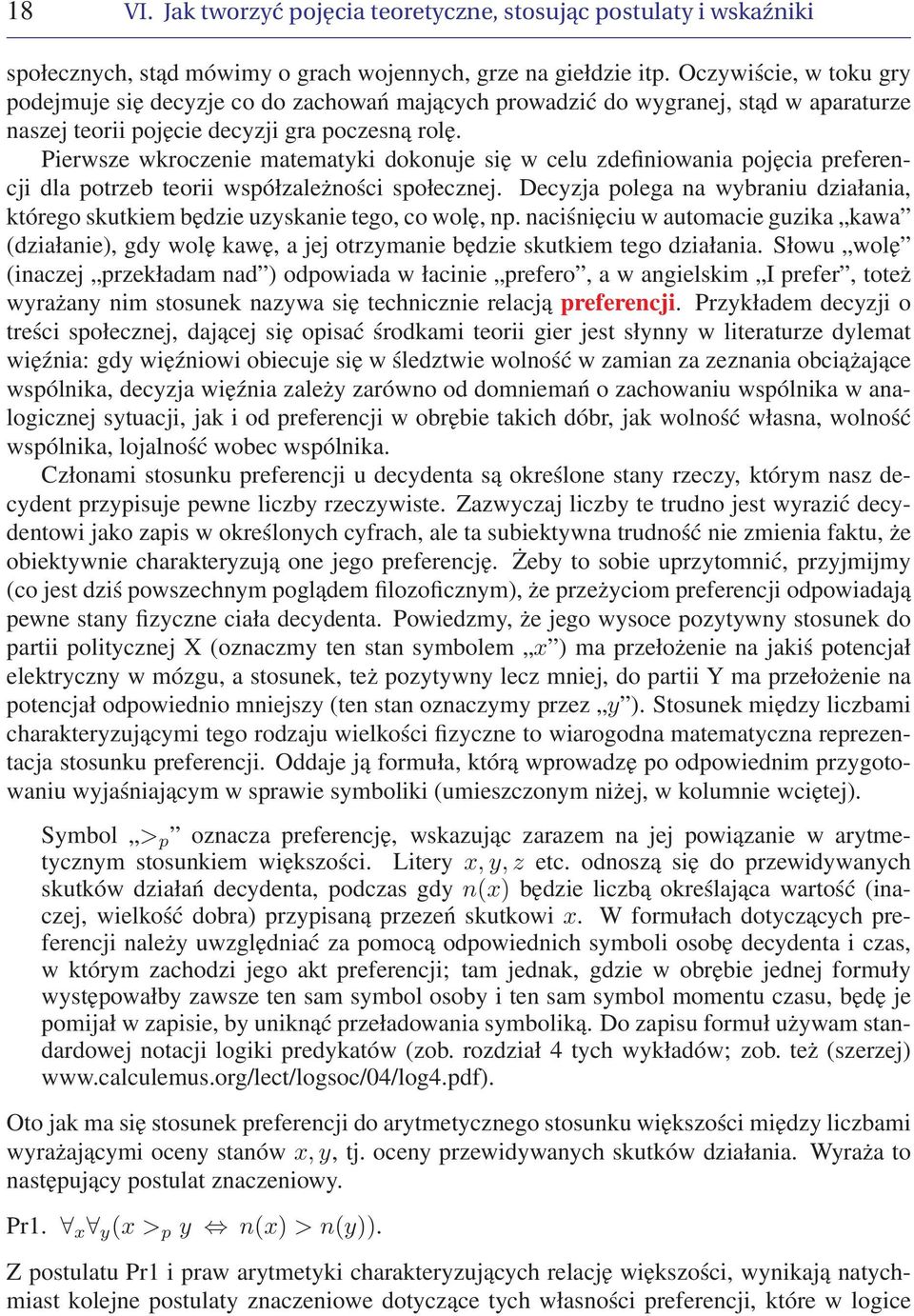 Pierwsze wkroczenie matematyki dokonuje się w celu zdefiniowania pojęcia preferencji dla potrzeb teorii współzależności społecznej.