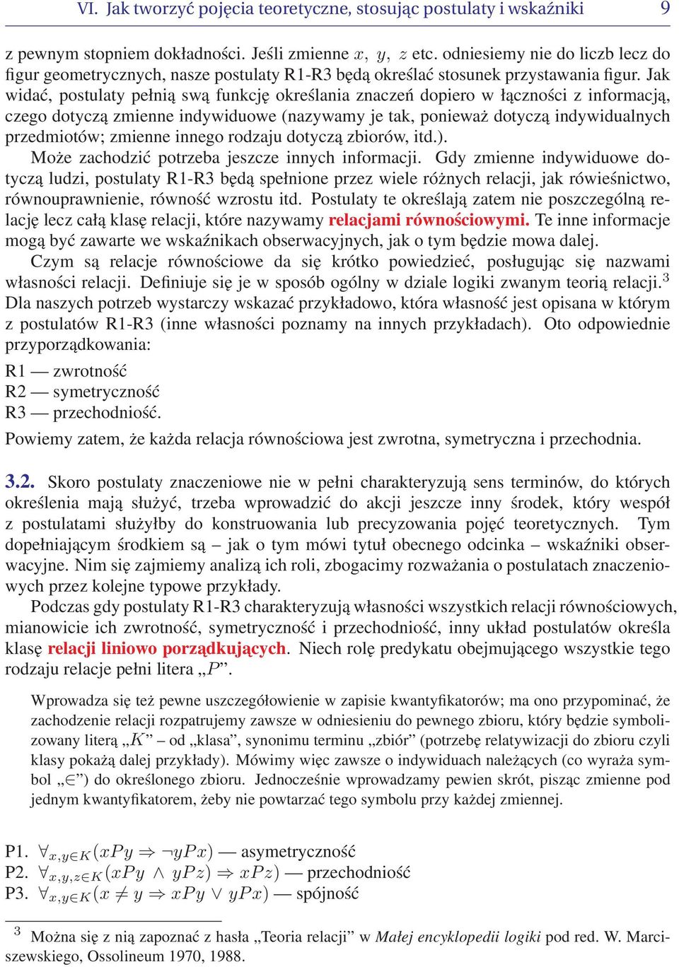 Jak widać, postulaty pełnią swą funkcję określania znaczeń dopiero w łączności z informacją, czego dotyczą zmienne indywiduowe (nazywamy je tak, ponieważ dotyczą indywidualnych przedmiotów; zmienne