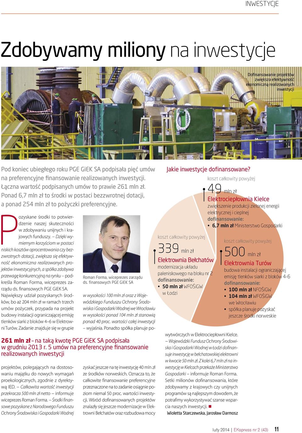 Dofinansowanie projektów zwiększa efektywność ekonomiczną realizowanych inwestycji Pod koniec ubiegłego roku PGE GiEK SA podpisała pięć umów na preferencyjne finansowanie realizowanych inwestycji.