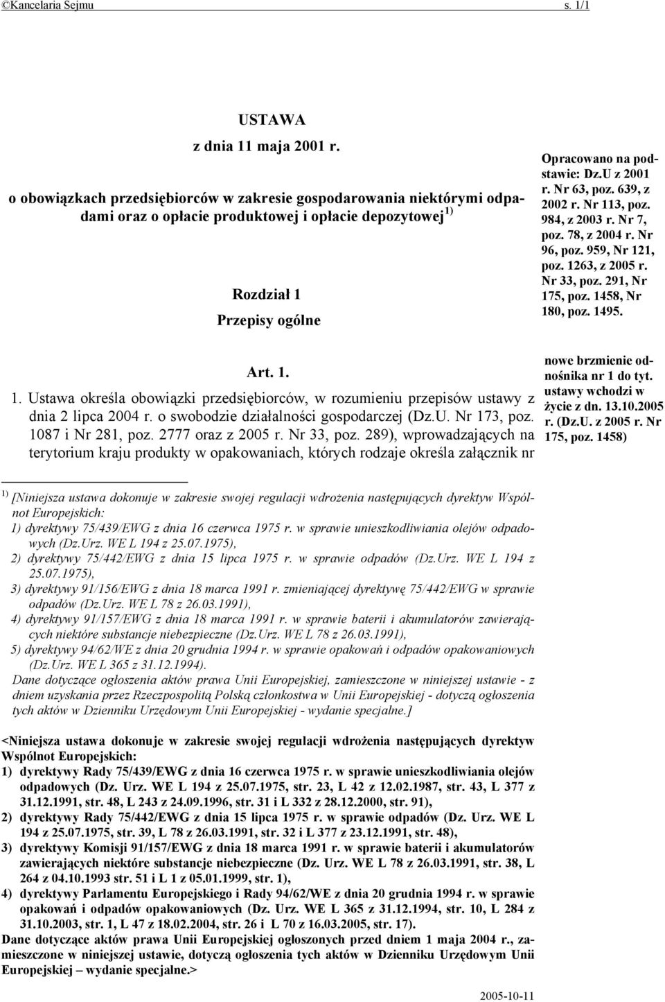 Nr 63, poz. 639, z 2002 r. Nr 113, poz. 984, z 2003 r. Nr 7, poz. 78, z 2004 r. Nr 96, poz. 959, Nr 121, poz. 1263, z 2005 r. Nr 33, poz. 291, Nr 175, poz. 1458, Nr 180, poz. 1495. Art. 1. 1. Ustawa określa obowiązki przedsiębiorców, w rozumieniu przepisów ustawy z dnia 2 lipca 2004 r.