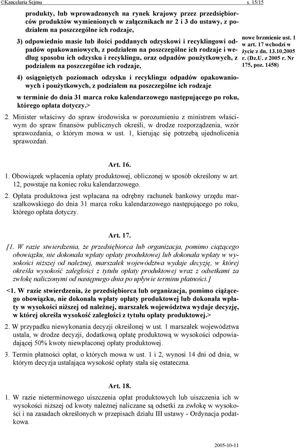 ilości poddanych odzyskowi i recyklingowi odpadów opakowaniowych, z podziałem na poszczególne ich rodzaje i według sposobu ich odzysku i recyklingu, oraz odpadów poużytkowych, z podziałem na