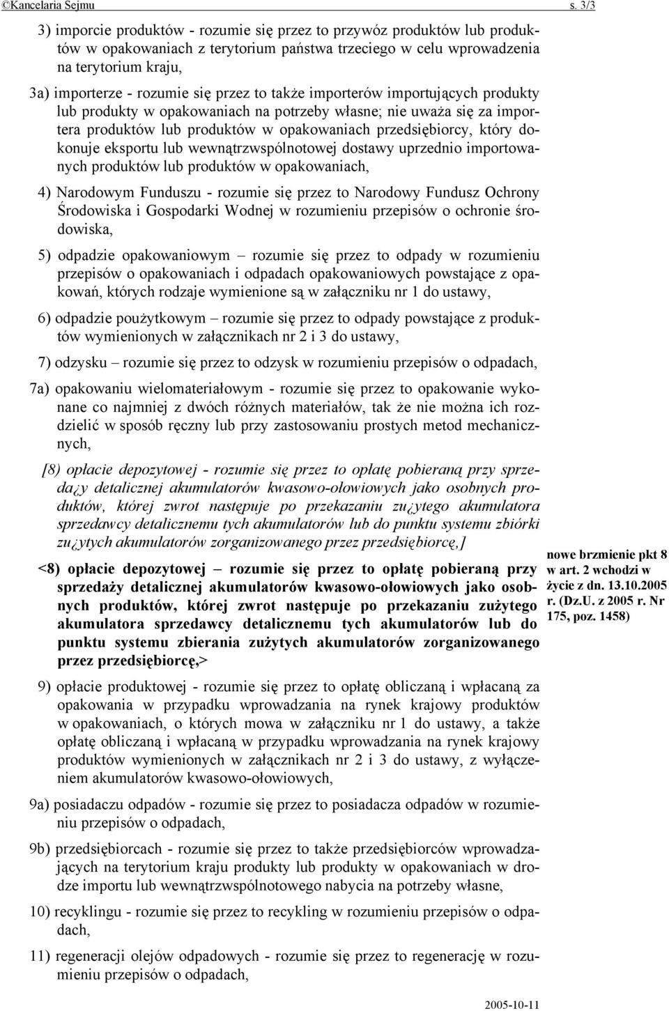 przez to także importerów importujących produkty lub produkty w opakowaniach na potrzeby własne; nie uważa się za importera produktów lub produktów w opakowaniach przedsiębiorcy, który dokonuje