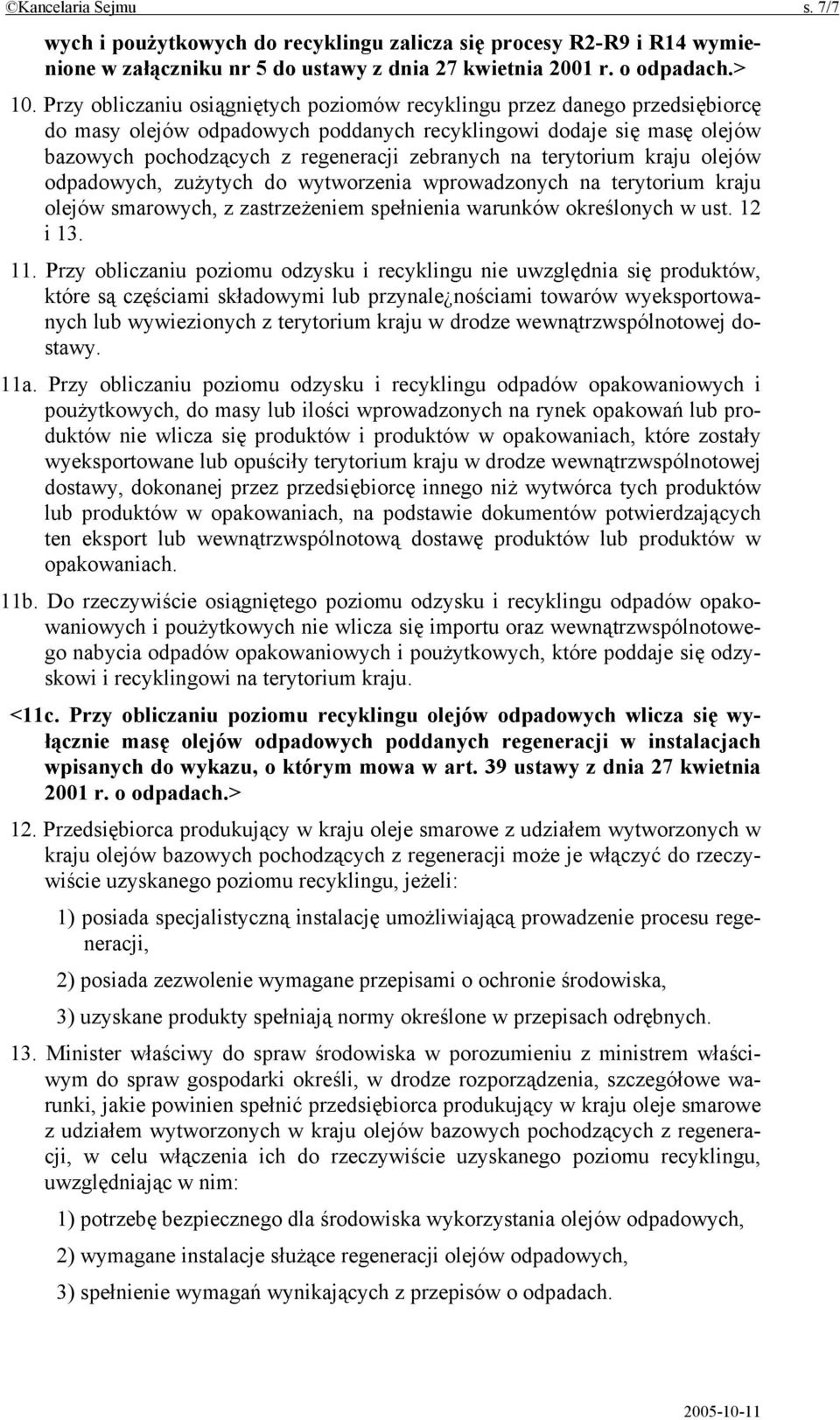 terytorium kraju olejów odpadowych, zużytych do wytworzenia wprowadzonych na terytorium kraju olejów smarowych, z zastrzeżeniem spełnienia warunków określonych w ust. 12 i 13. 11.