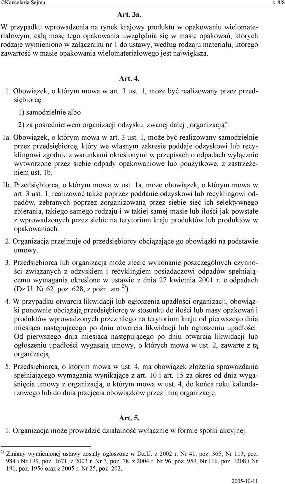 według rodzaju materiału, którego zawartość w masie opakowania wielomateriałowego jest największa. Art. 4. 1. Obowiązek, o którym mowa w art. 3 ust.