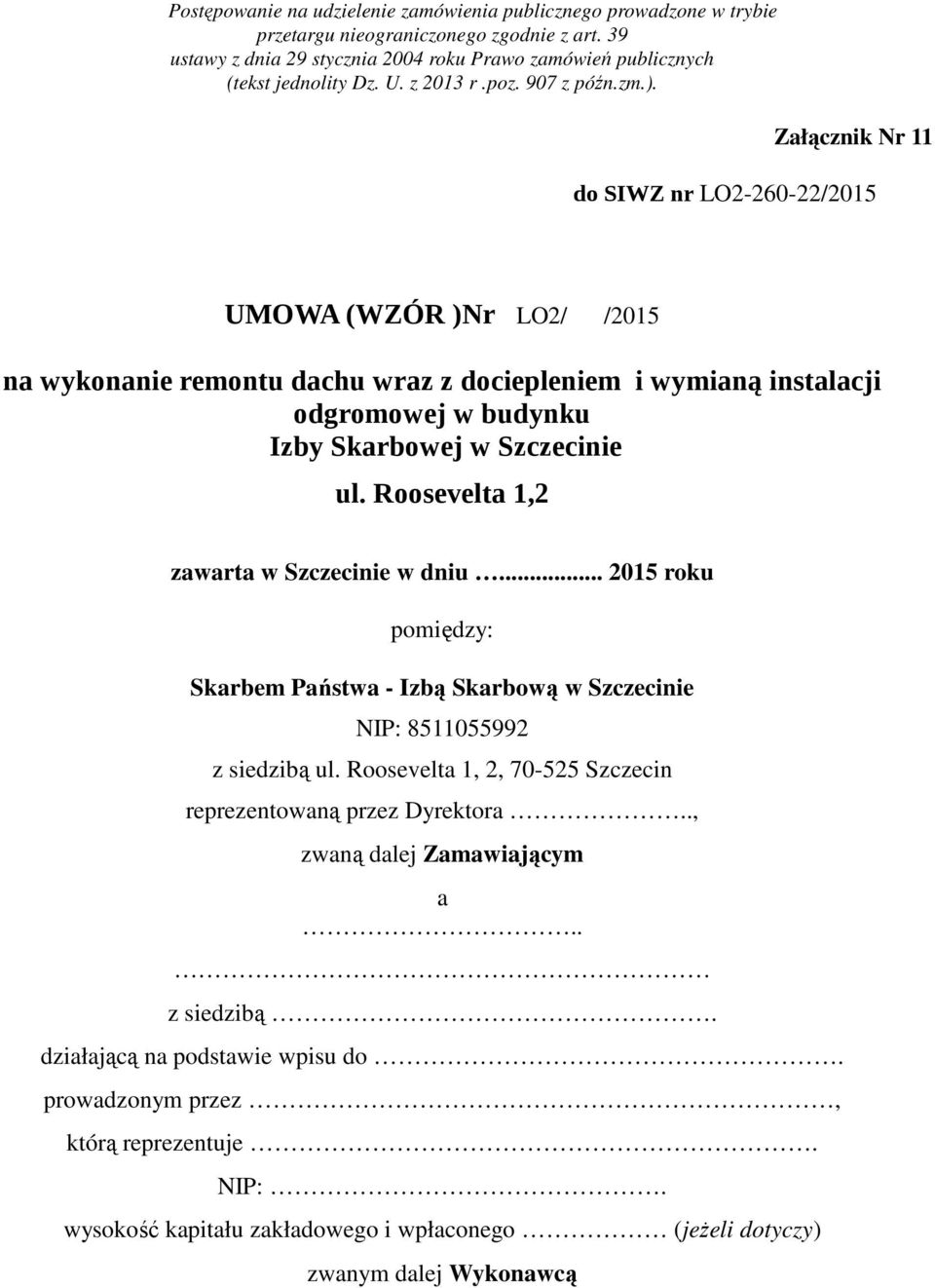 Załącznik Nr 11 do SIWZ nr LO2-260-22/2015 UMOWA (WZÓR )Nr LO2/ /2015 na wykonanie remontu dachu wraz z dociepleniem i wymianą instalacji odgromowej w budynku Izby Skarbowej w Szczecinie ul.