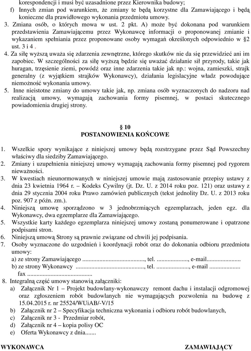 A) może być dokonana pod warunkiem przedstawienia Zamawiającemu przez Wykonawcę informacji o proponowanej zmianie i wykazaniem spełniania przez proponowane osoby wymagań określonych odpowiednio w 2