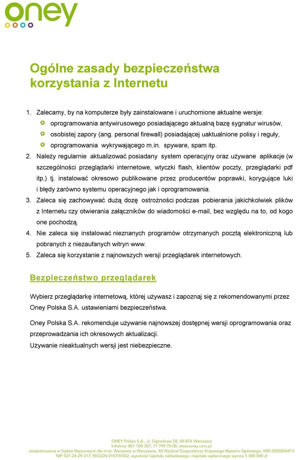 personal firewall) posiadającej uaktualnione polisy i reguły, oprogramowania wykrywającego m.in. spyware, spam itp. 2.