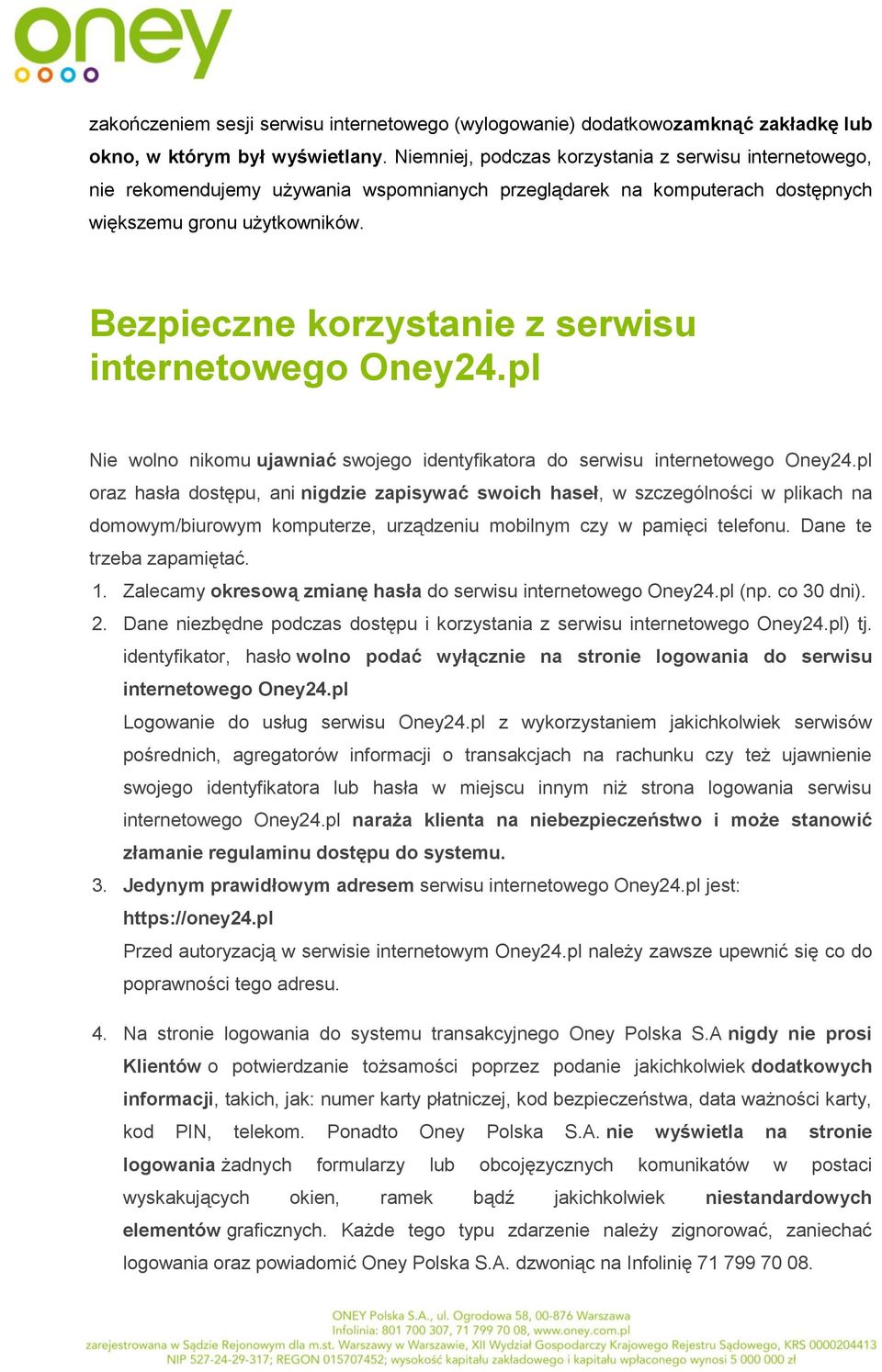 Bezpieczne korzystanie z serwisu internetowego Oney24.pl Nie wolno nikomu ujawniać swojego identyfikatora do serwisu internetowego Oney24.