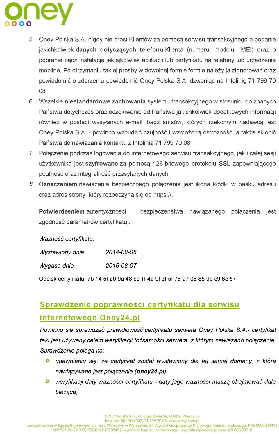 lub certyfikatu na telefony lub urządzenia mobilne. Po otrzymaniu takiej prośby w dowolnej formie formie należy ją zignorować oraz powiadomić o zdarzeniu powiadomić Oney Polska S.A.