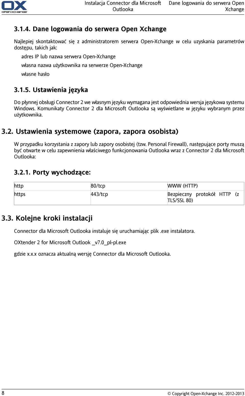 własna nazwa użytkownika na serwerze Open-Xchange własne hasło 3.1.5. Ustawienia języka Do płynnej obsługi Connector 2 we własnym języku wymagana jest odpowiednia wersja językowa systemu Windows.