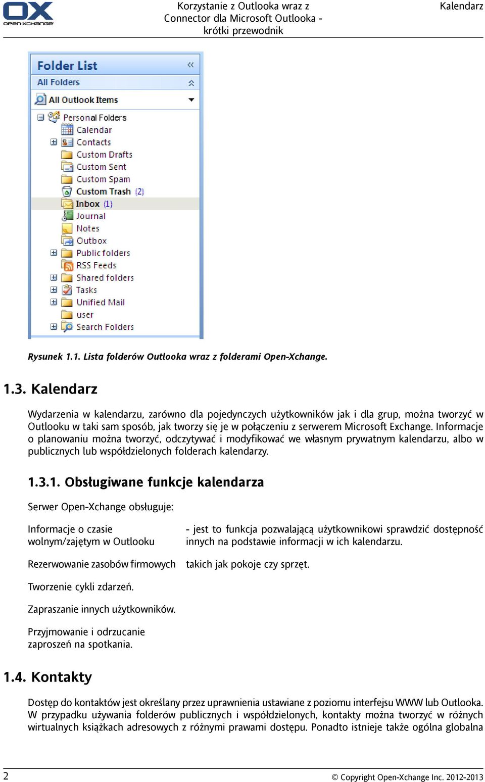 Informacje o planowaniu można tworzyć, odczytywać i modyfikować we własnym prywatnym kalendarzu, albo w publicznych lub współdzielonych folderach kalendarzy. 1.