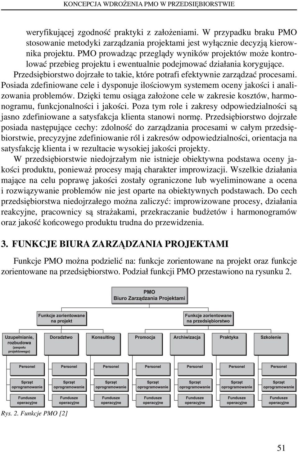 Przedsiębiorstwo dojrzałe to takie, które potrafi efektywnie zarządzać procesami. Posiada zdefiniowane cele i dysponuje ilościowym systemem oceny jakości i analizowania problemów.