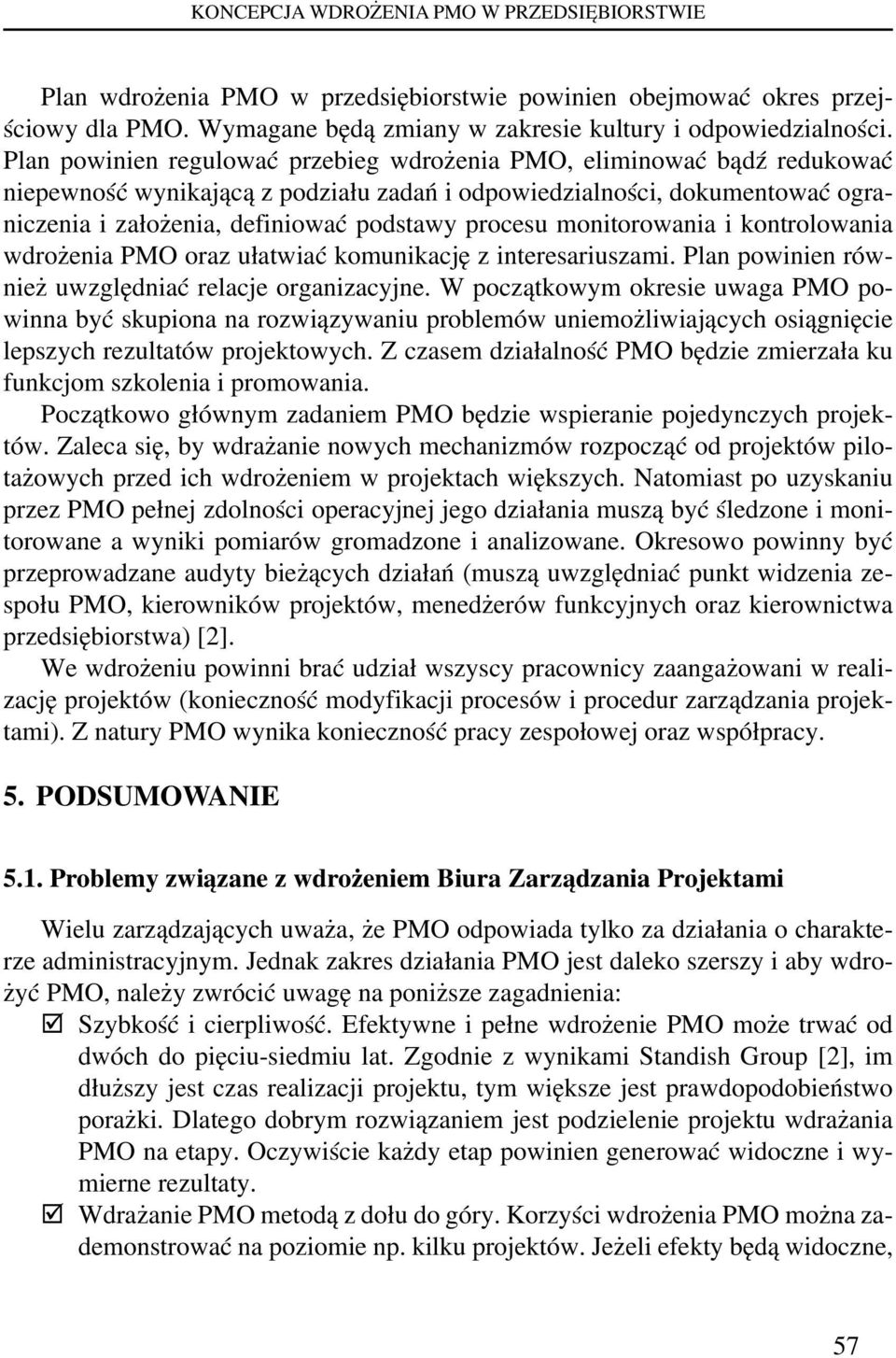 procesu monitorowania i kontrolowania wdrożenia PMO oraz ułatwiać komunikację z interesariuszami. Plan powinien również uwzględniać relacje organizacyjne.