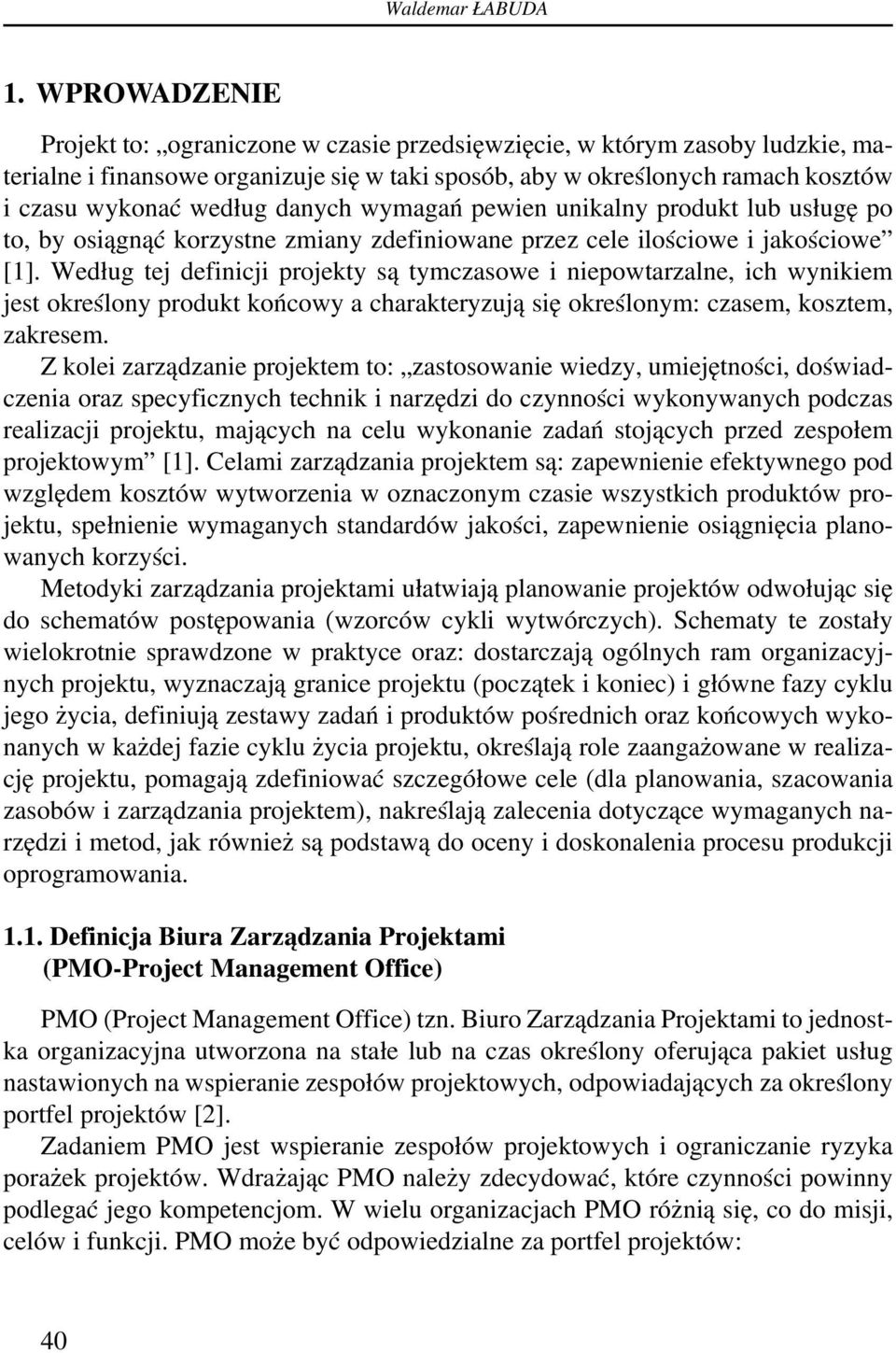 danych wymagań pewien unikalny produkt lub usługę po to, by osiągnąć korzystne zmiany zdefiniowane przez cele ilościowe i jakościowe [1].