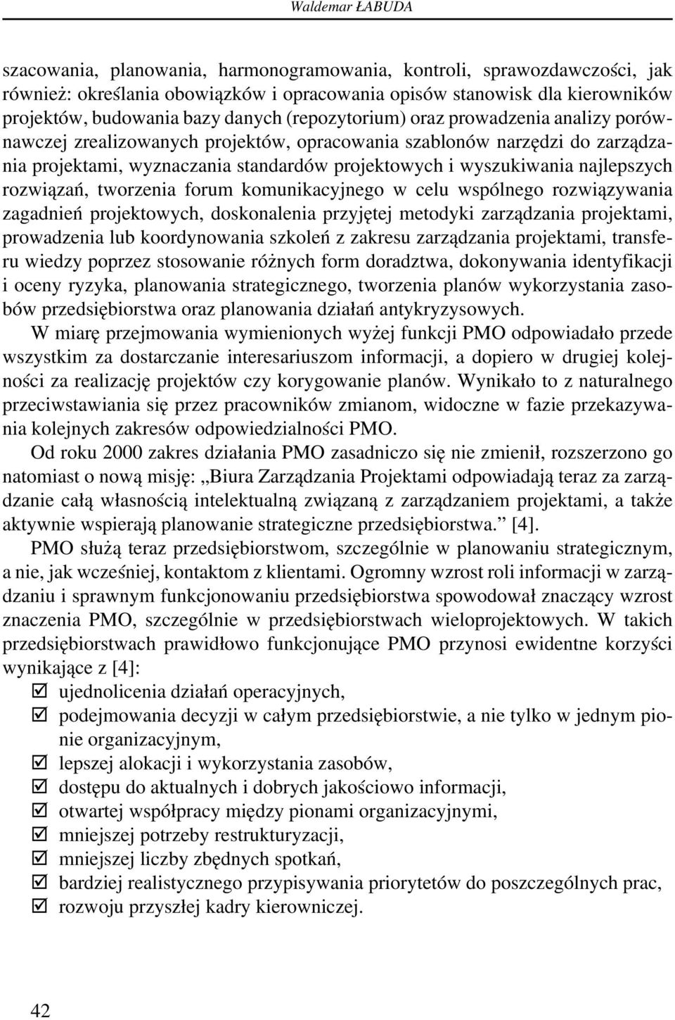 najlepszych rozwiązań, tworzenia forum komunikacyjnego w celu wspólnego rozwiązywania zagadnień projektowych, doskonalenia przyjętej metodyki zarządzania projektami, prowadzenia lub koordynowania