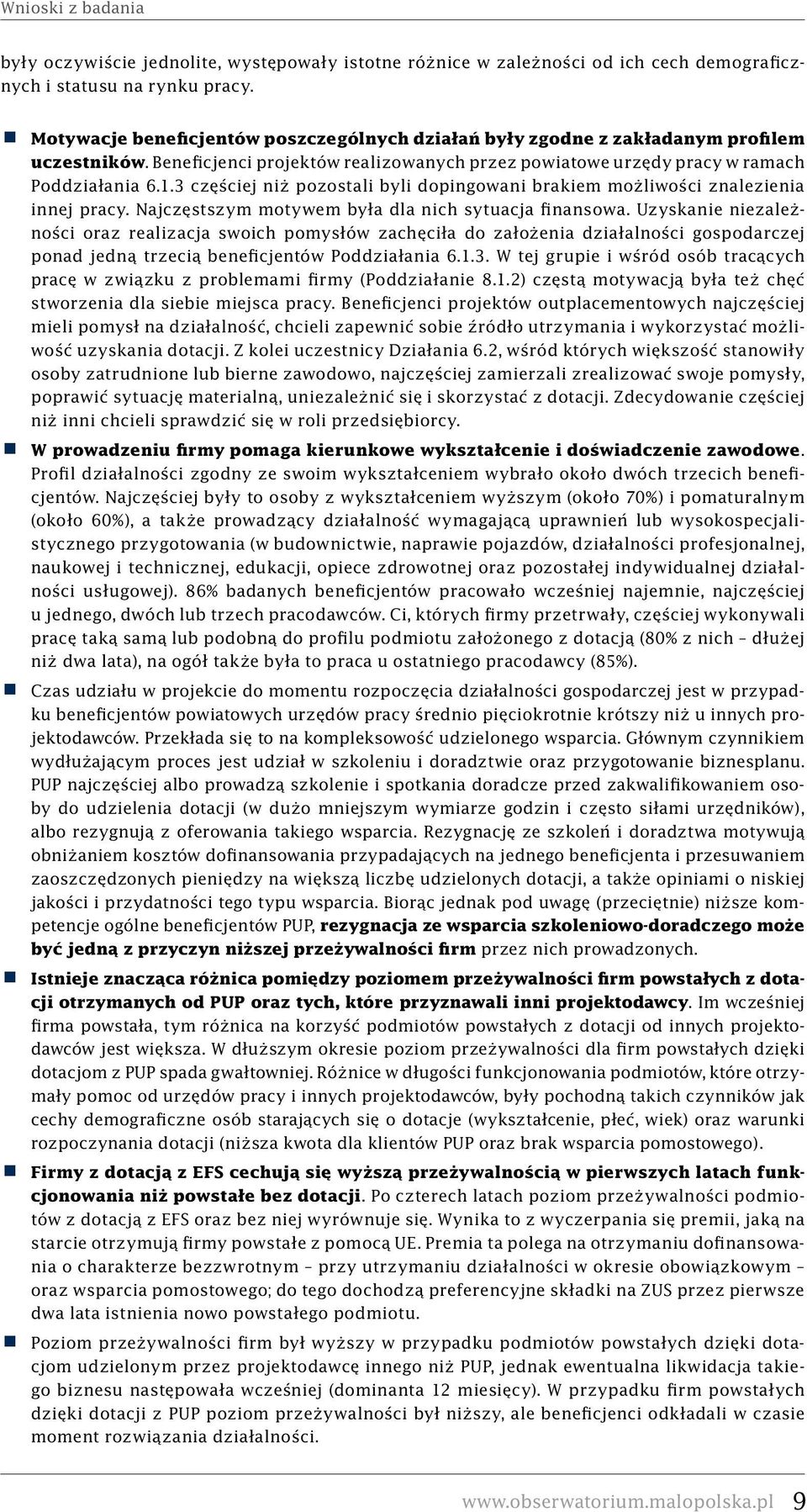 3 częściej niż pozostali byli dopingowani brakiem możliwości znalezienia innej pracy. Najczęstszym motywem była dla nich sytuacja finansowa.