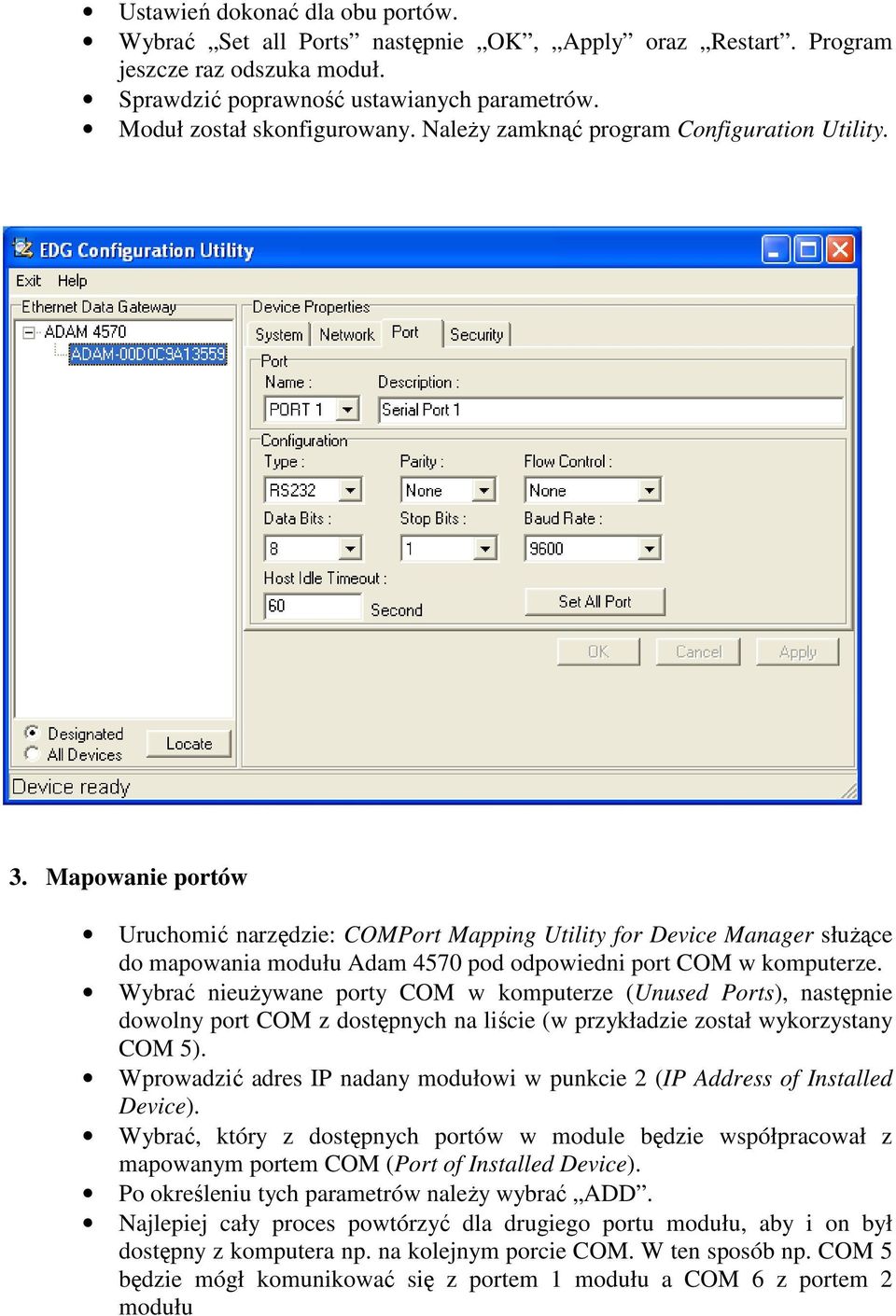 Mapowanie portów Uruchomić narzędzie: COMPort Mapping Utility for Device Manager słuŝące do mapowania modułu Adam 4570 pod odpowiedni port COM w komputerze.