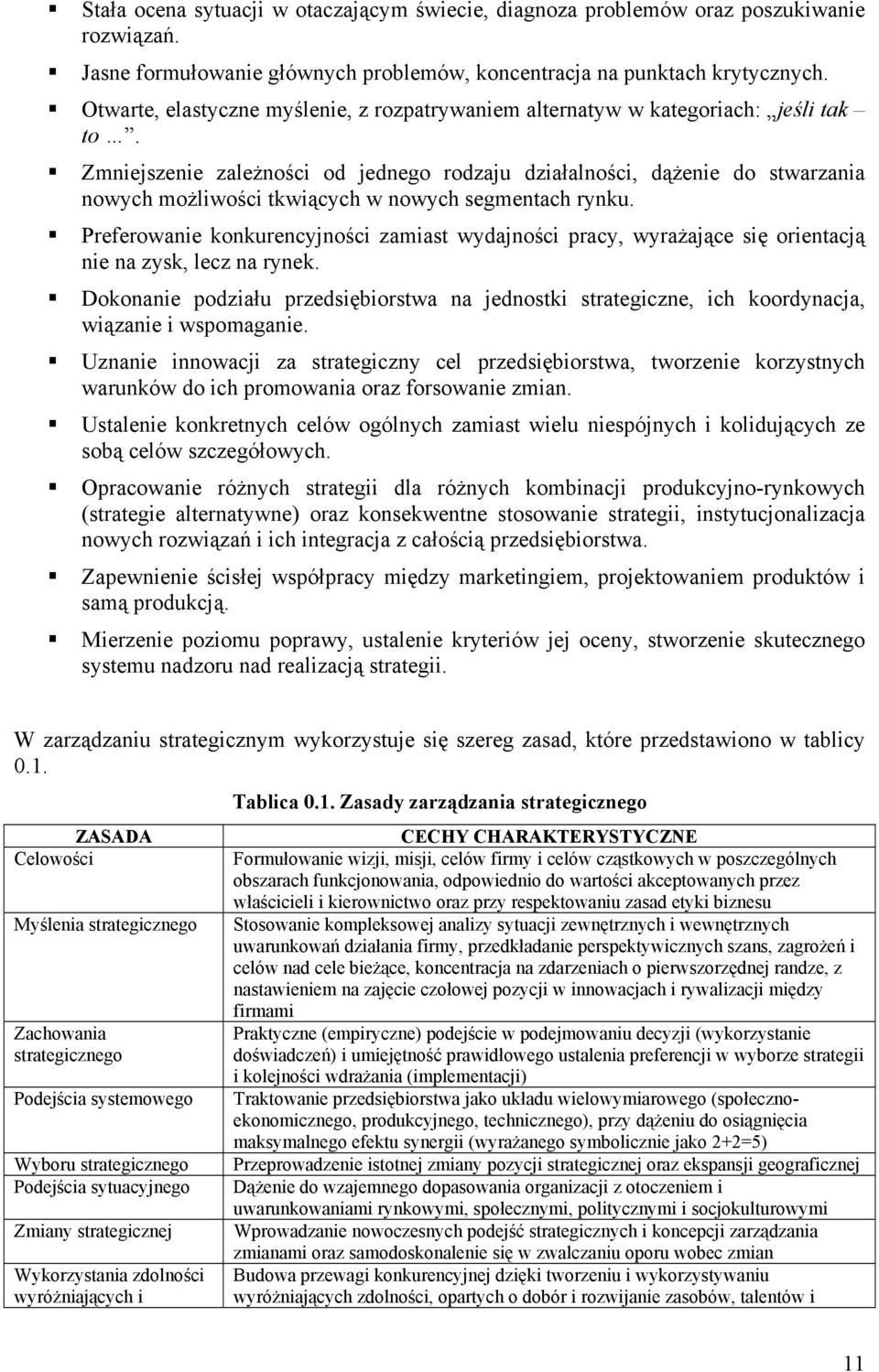 Zmniejszenie zależności od jednego rodzaju działalności, dążenie do stwarzania nowych możliwości tkwiących w nowych segmentach rynku.