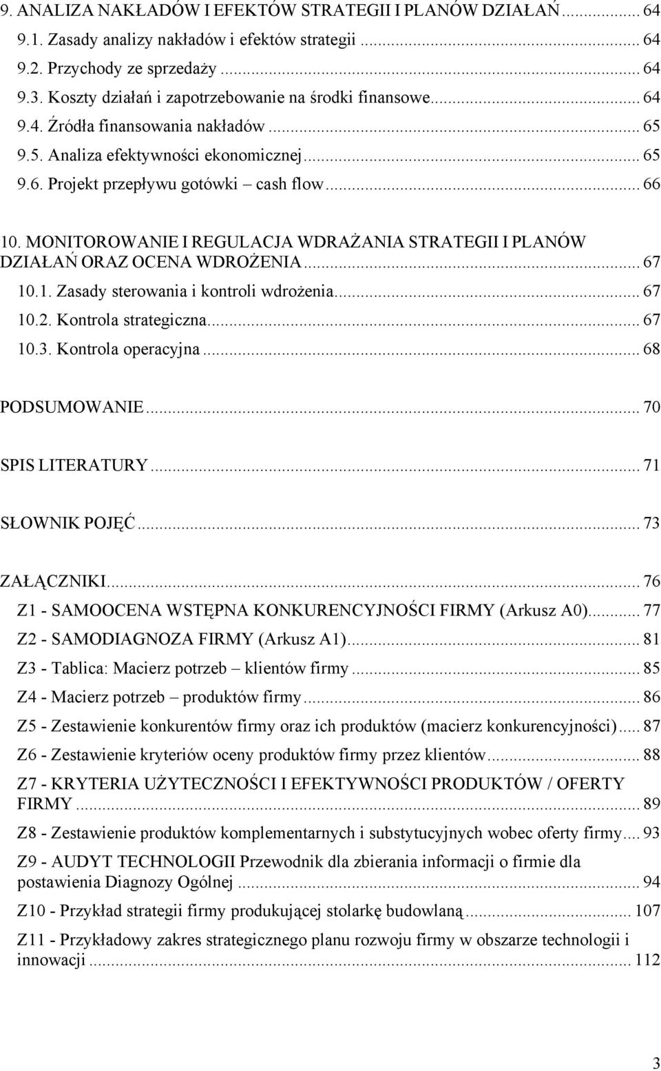 MONITOROWANIE I REGULACJA WDRAŻANIA STRATEGII I PLANÓW DZIAŁAŃ ORAZ OCENA WDROŻENIA... 67 10.1. Zasady sterowania i kontroli wdrożenia... 67 10.2. Kontrola strategiczna... 67 10.3.