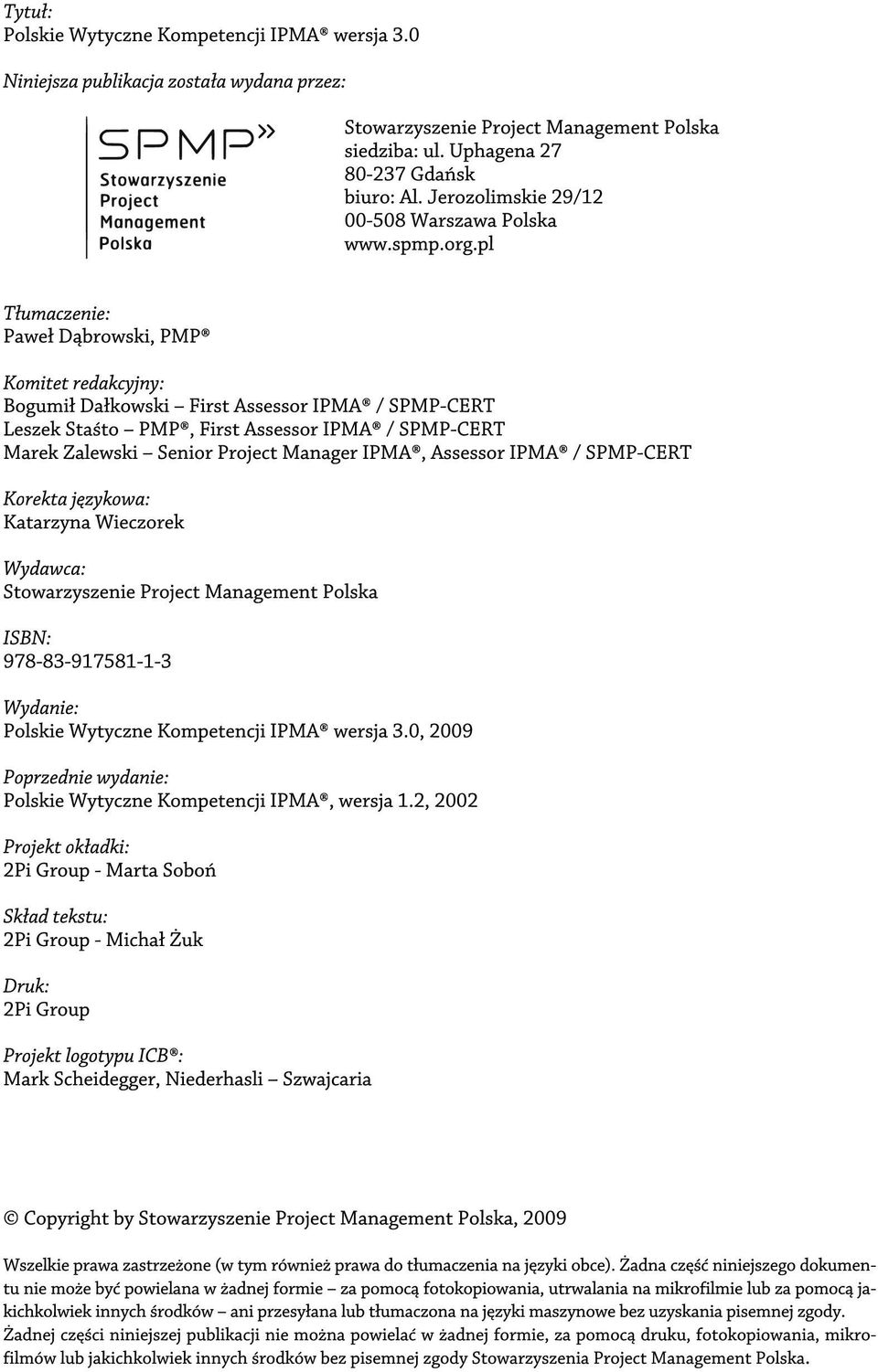 pl Tłumaczenie: Paweł Dąbrowski, PMP Komitet redakcyjny: Bogumił Dałkowski First Assessor IPMA / SPMP-CERT Leszek Staśto PMP, First Assessor IPMA / SPMP-CERT Marek Zalewski Senior Project Manager