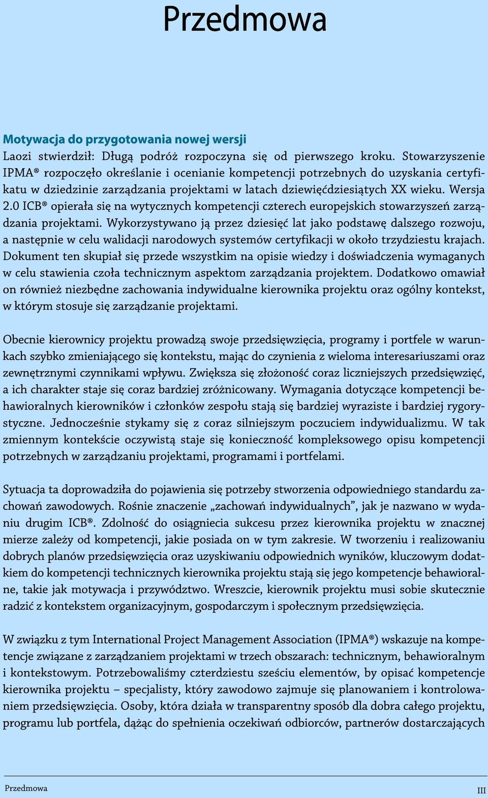 0 ICB opierała się na wytycznych kompetencji czterech europejskich stowarzyszeń zarządzania projektami.