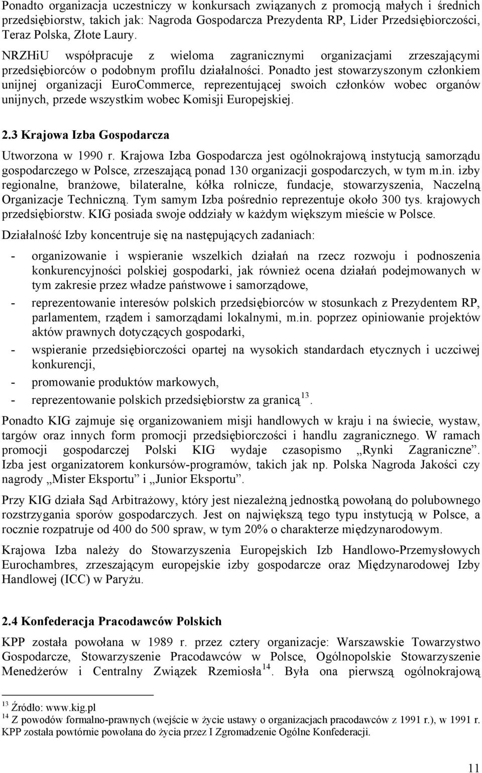 Ponadto jest stowarzyszonym członkiem unijnej organizacji EuroCommerce, reprezentującej swoich członków wobec organów unijnych, przede wszystkim wobec Komisji Europejskiej. 2.