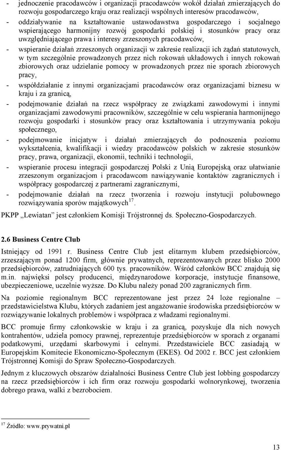 zrzeszonych organizacji w zakresie realizacji ich żądań statutowych, w tym szczególnie prowadzonych przez nich rokowań układowych i innych rokowań zbiorowych oraz udzielanie pomocy w prowadzonych