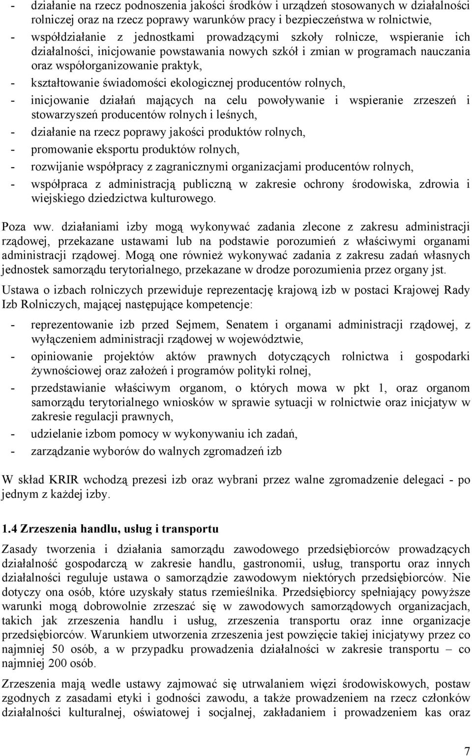 ekologicznej producentów rolnych, - inicjowanie działań mających na celu powoływanie i wspieranie zrzeszeń i stowarzyszeń producentów rolnych i leśnych, - działanie na rzecz poprawy jakości produktów