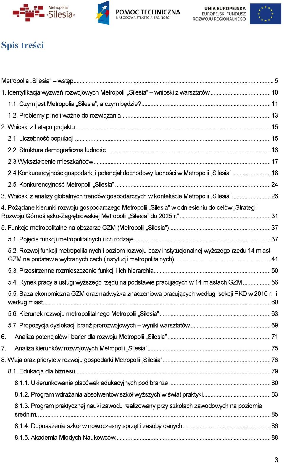 4 Konkurencyjność gospodarki i potencjał dochodowy ludności w Metropolii Silesia... 18 2.5. Konkurencyjność Metropolii Silesia... 24 3.