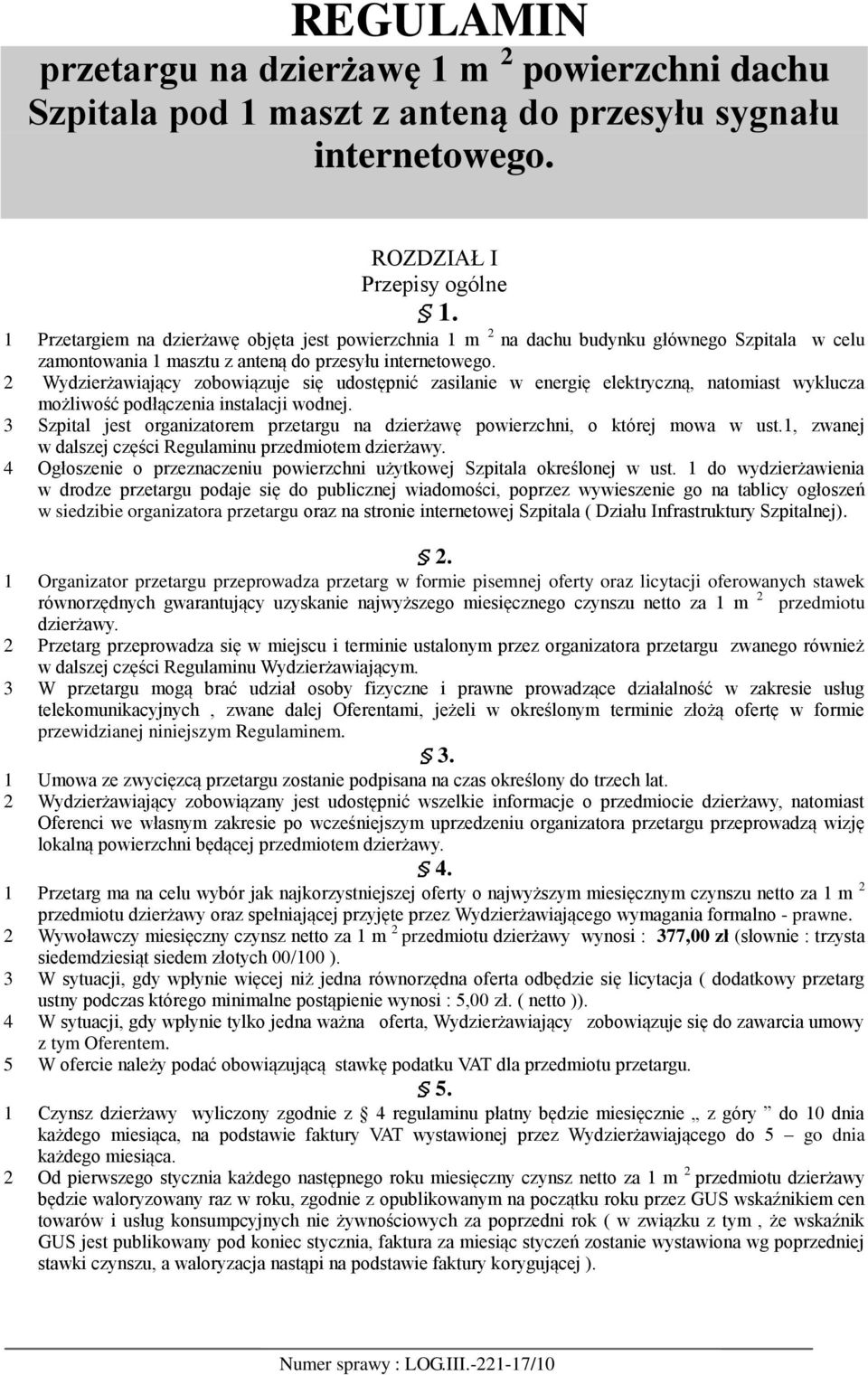 2 Wydzierżawiający zobowiązuje się udostępnić zasilanie w energię elektryczną, natomiast wyklucza możliwość podłączenia instalacji wodnej.