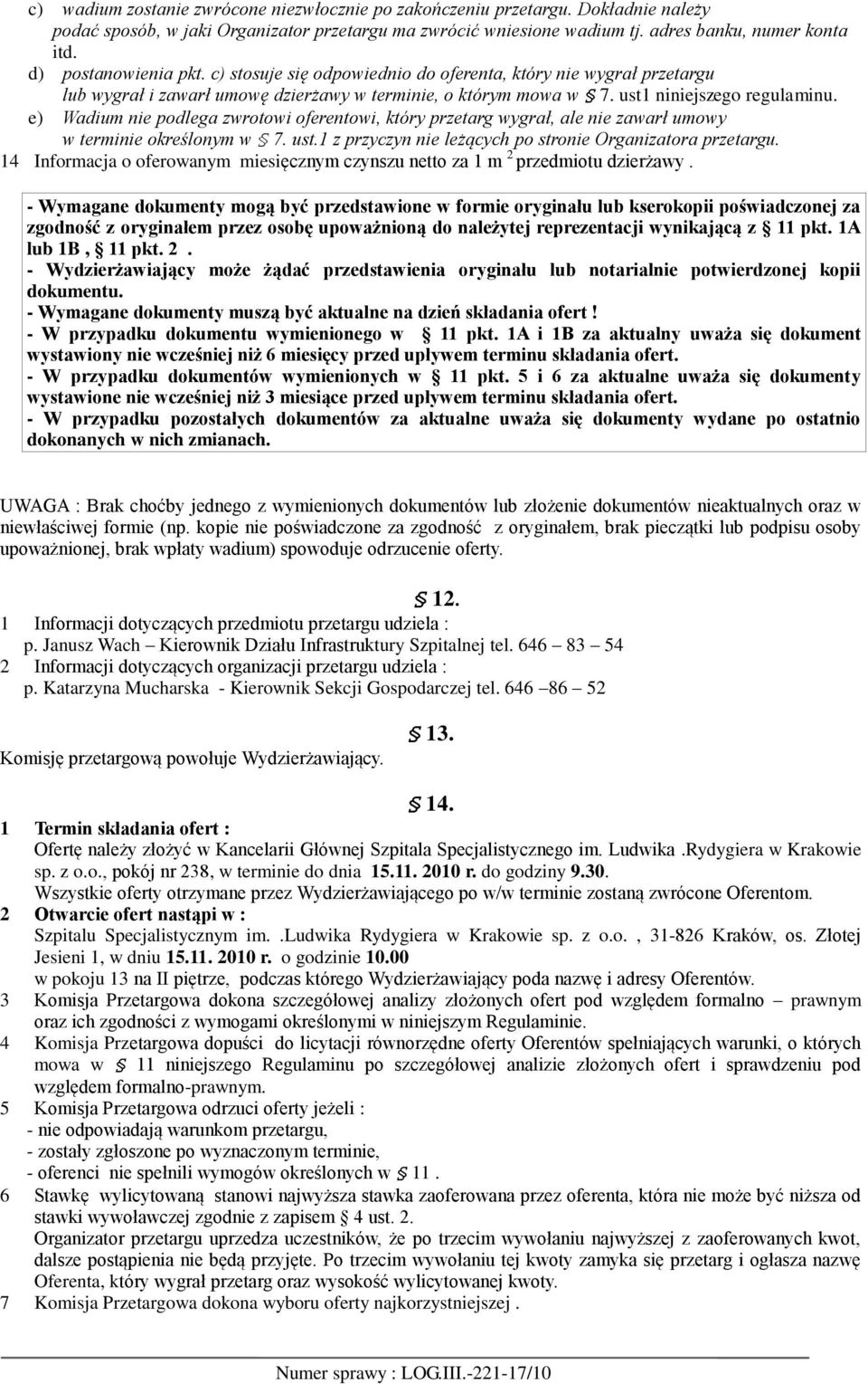 e) Wadium nie podlega zwrotowi oferentowi, który przetarg wygrał, ale nie zawarł umowy w terminie określonym w 7. ust.1 z przyczyn nie leżących po stronie Organizatora przetargu.