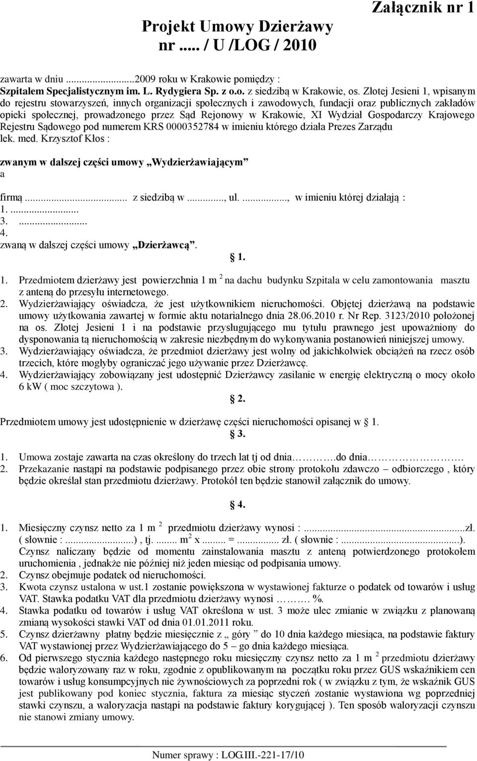 Wydział Gospodarczy Krajowego Rejestru Sądowego pod numerem KRS 0000352784 w imieniu którego działa Prezes Zarządu lek. med. Krzysztof Kłos : zwanym w dalszej części umowy Wydzierżawiającym a firmą.