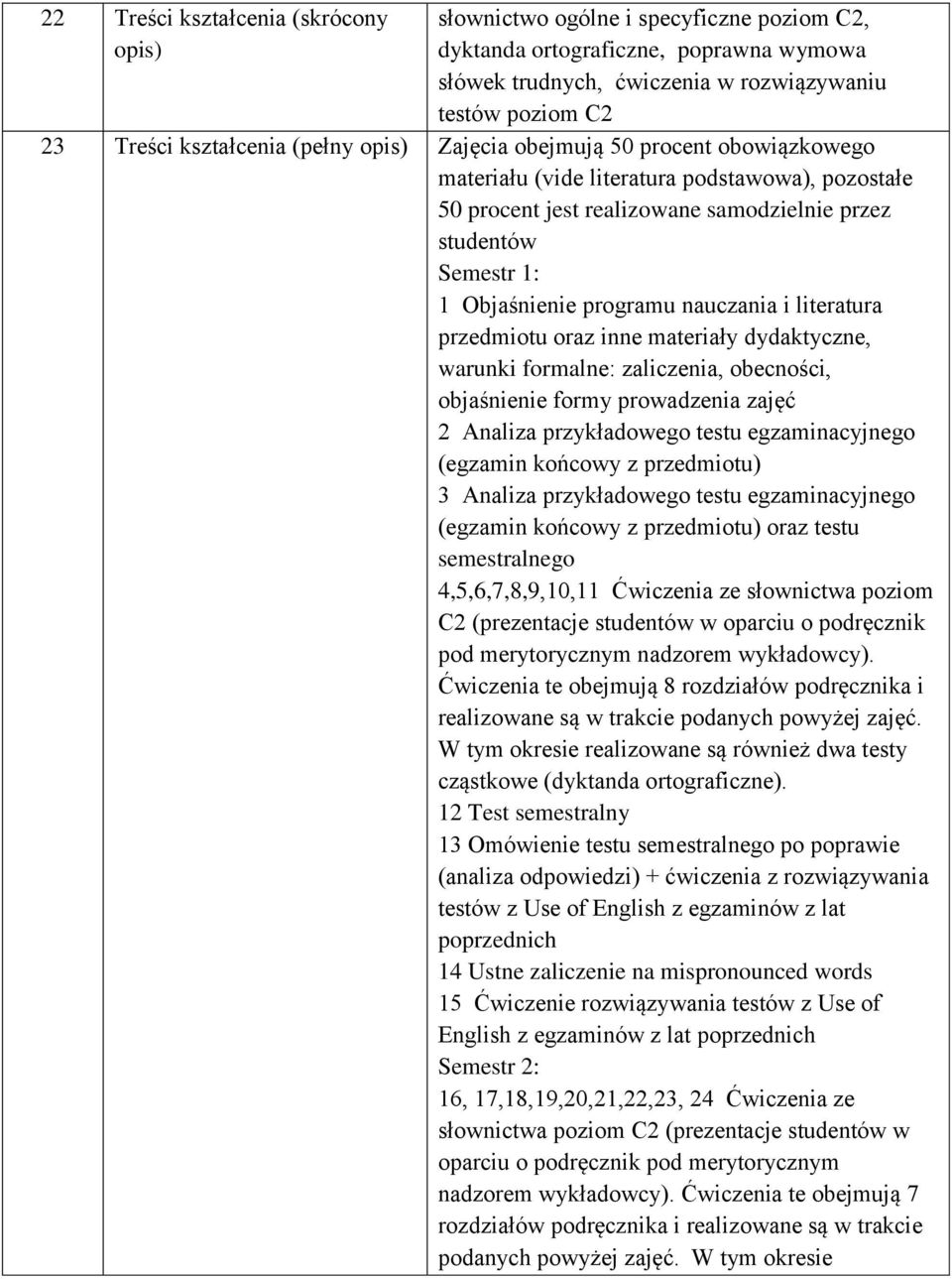 programu nauczania i literatura przedmiotu oraz inne materiały dydaktyczne, warunki formalne: zaliczenia, obecności, objaśnienie formy prowadzenia zajęć 2 Analiza przykładowego testu egzaminacyjnego