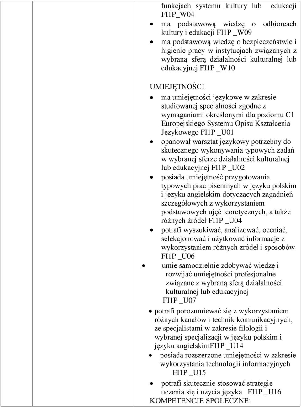 Europejskiego Systemu Opisu Kształcenia Językowego FI1P _U01 opanował warsztat językowy potrzebny do skutecznego wykonywania typowych zadań w wybranej sferze działalności kulturalnej lub edukacyjnej
