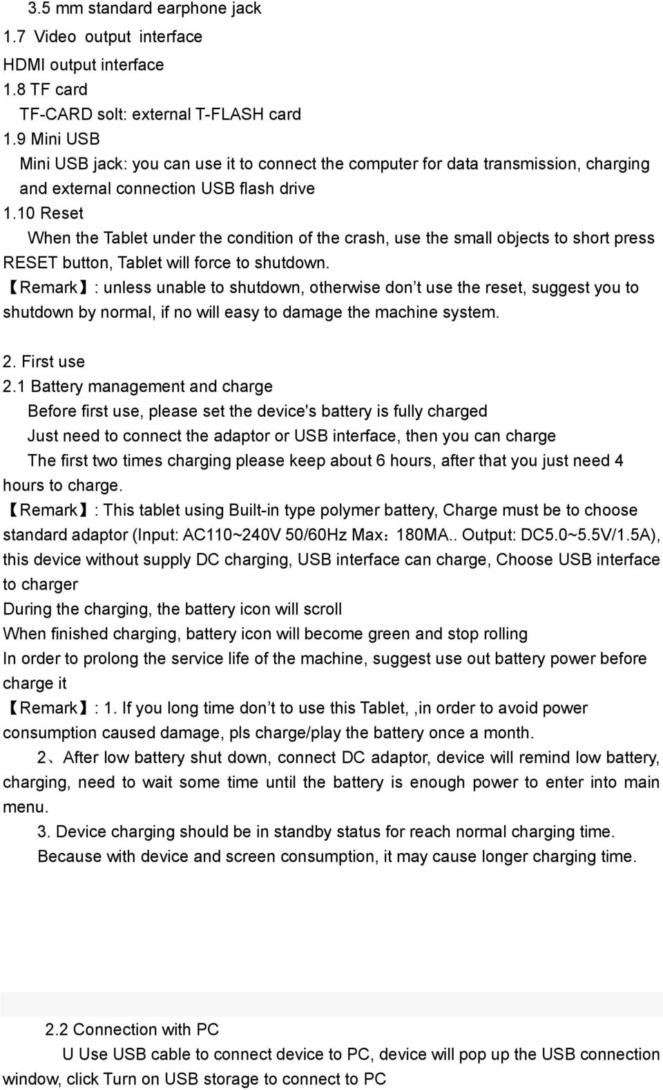 10 Reset When the Tablet under the condition of the crash, use the small objects to short press RESET button, Tablet will force to shutdown.