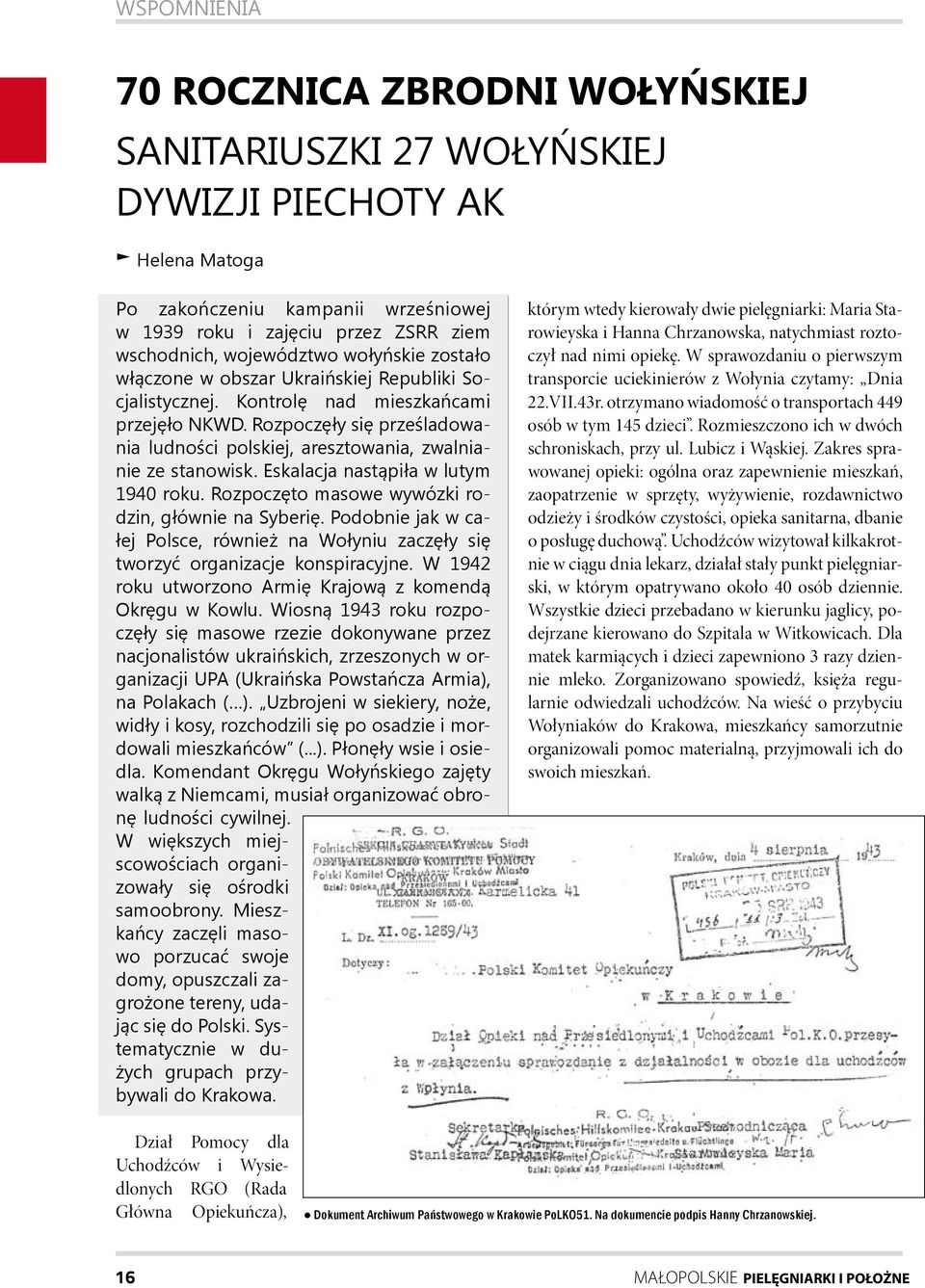 Rozpoczęły się prześladowania ludności polskiej, aresztowania, zwalnianie ze stanowisk. Eskalacja nastąpiła w lutym 1940 roku. Rozpoczęto masowe wywózki rodzin, głównie na Syberię.