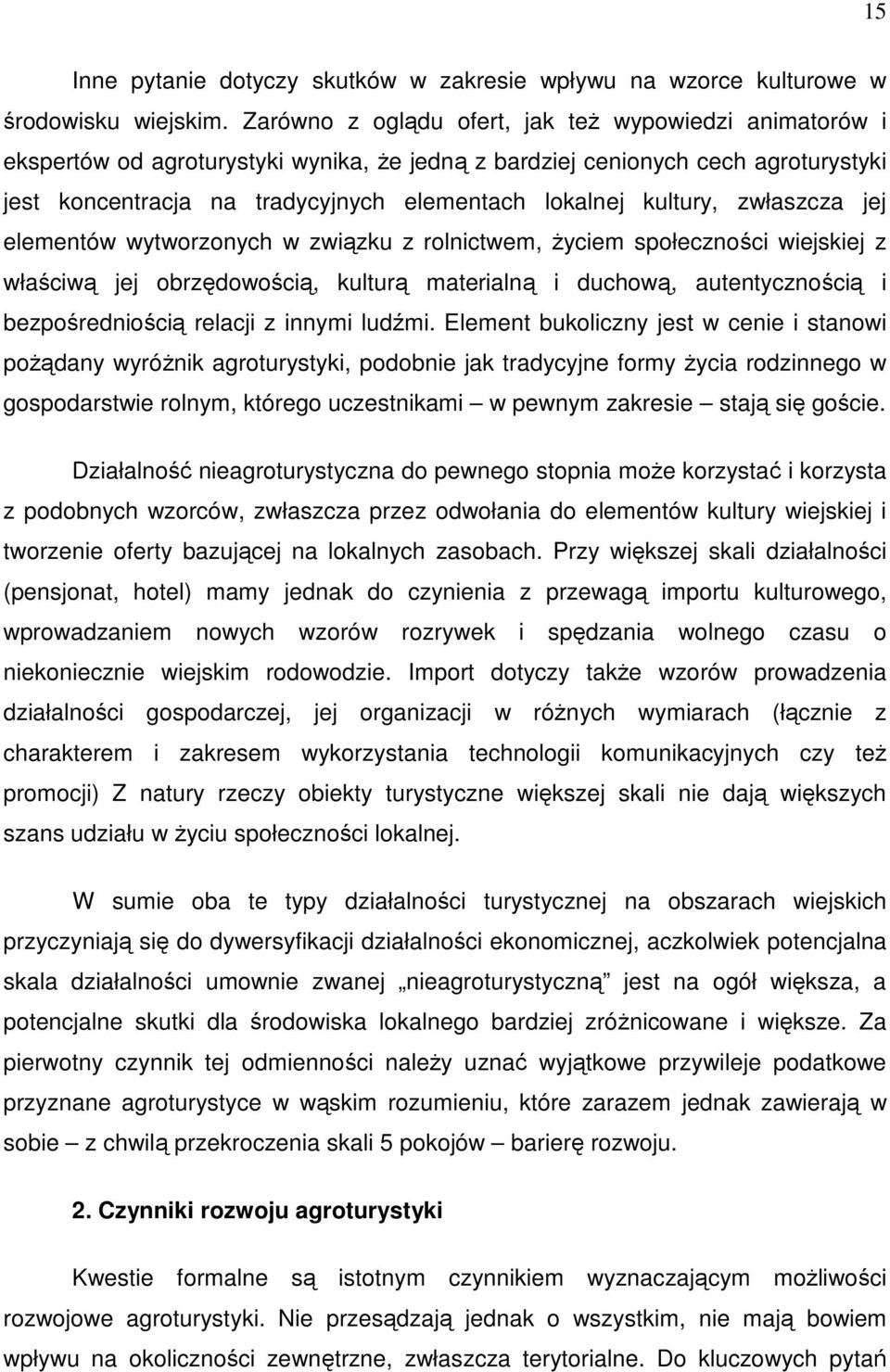 kultury, zwłaszcza jej elementów wytworzonych w związku z rolnictwem, Ŝyciem społeczności wiejskiej z właściwą jej obrzędowością, kulturą materialną i duchową, autentycznością i bezpośredniością