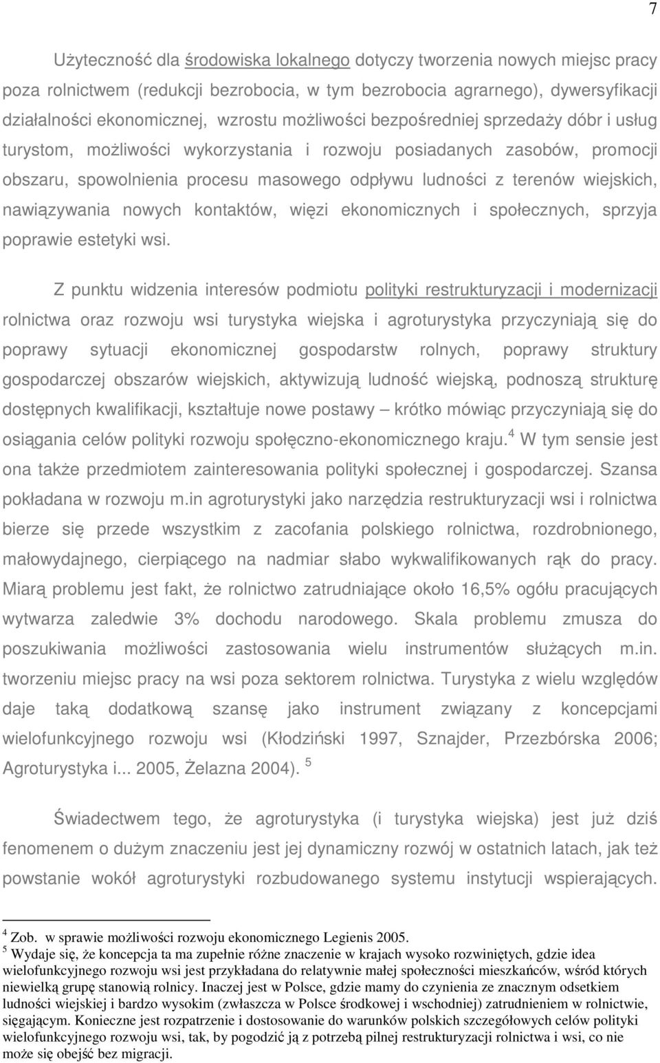 nawiązywania nowych kontaktów, więzi ekonomicznych i społecznych, sprzyja poprawie estetyki wsi.