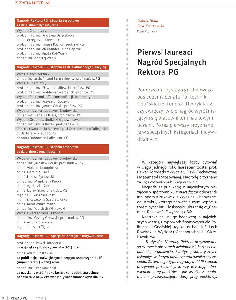 inż. arch. Antoni Taraszkiewicz, prof. nadzw. PG Wydział Chemiczny prof. dr hab. inż. Sławomir Milewski, prof. zw. PG prof. dr hab. inż. Waldemar Wardencki, prof. zw. PG Wydział Elektroniki, Telekomunikacji i Informatyki prof.