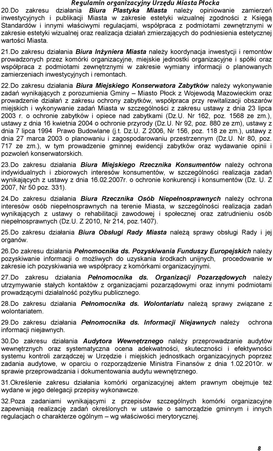 Do zakresu działania Biura Inżyniera Miasta należy koordynacja inwestycji i remontów prowadzonych przez komórki organizacyjne, miejskie jednostki organizacyjne i spółki oraz współpraca z podmiotami