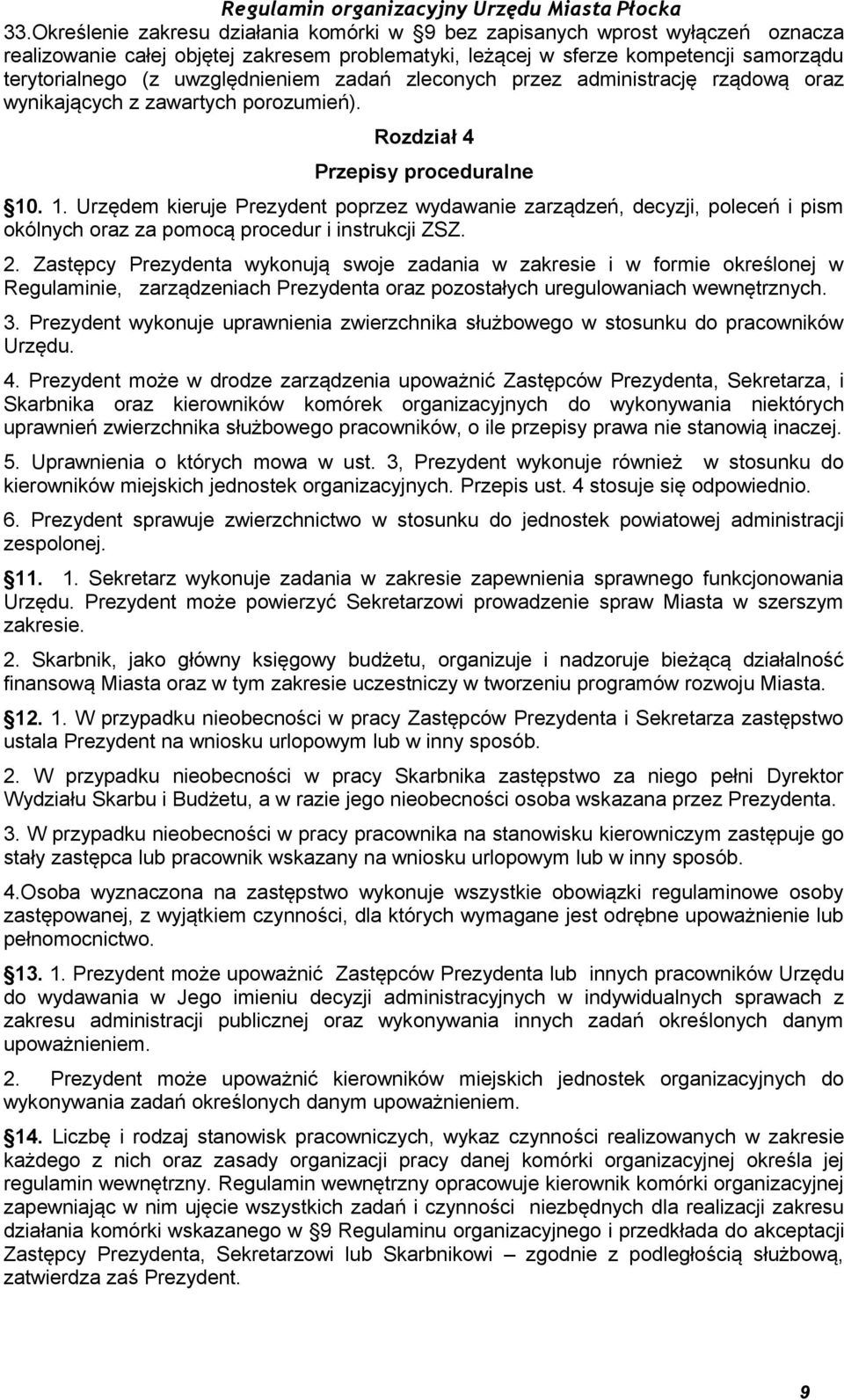 . 1. Urzędem kieruje Prezydent poprzez wydawanie zarządzeń, decyzji, poleceń i pism okólnych oraz za pomocą procedur i instrukcji ZSZ. 2.