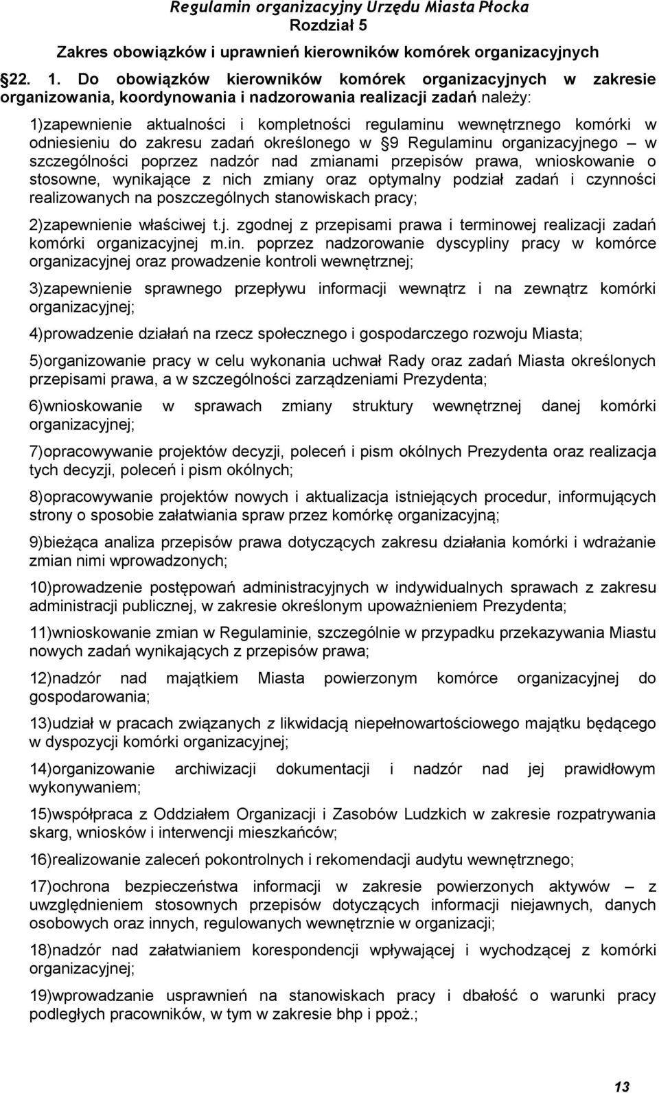 komórki w odniesieniu do zakresu zadań określonego w 9 Regulaminu organizacyjnego w szczególności poprzez nadzór nad zmianami przepisów prawa, wnioskowanie o stosowne, wynikające z nich zmiany oraz