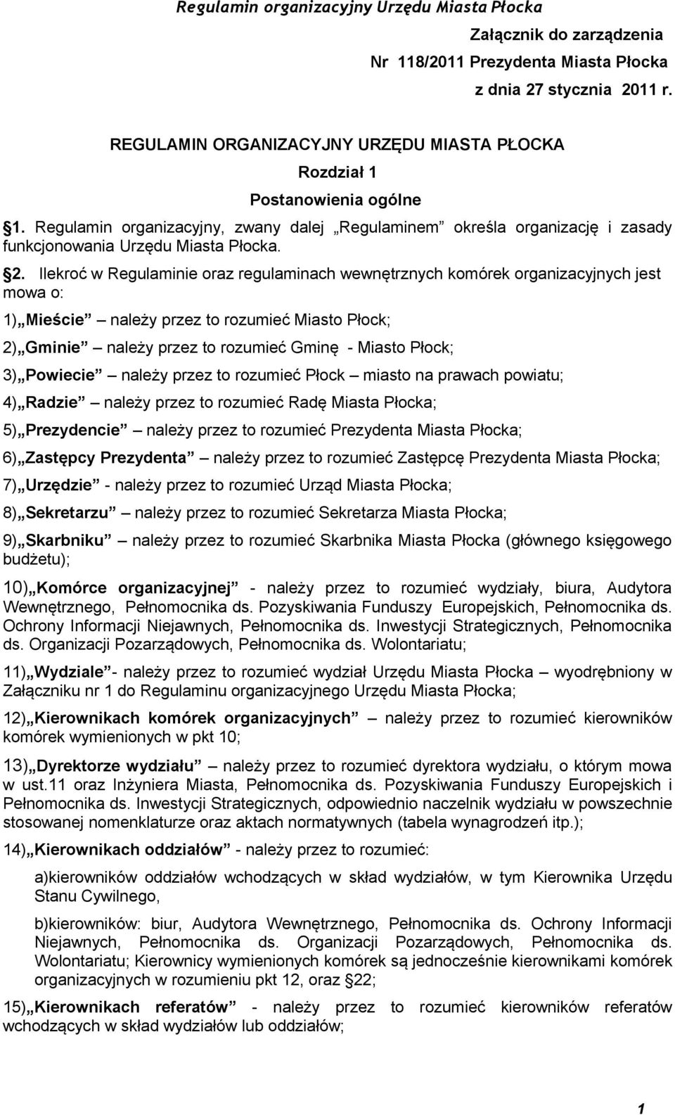 Ilekroć w Regulaminie oraz regulaminach wewnętrznych komórek organizacyjnych jest mowa o: 1) Mieście należy przez to rozumieć Miasto Płock; 2) Gminie należy przez to rozumieć Gminę - Miasto Płock; 3)