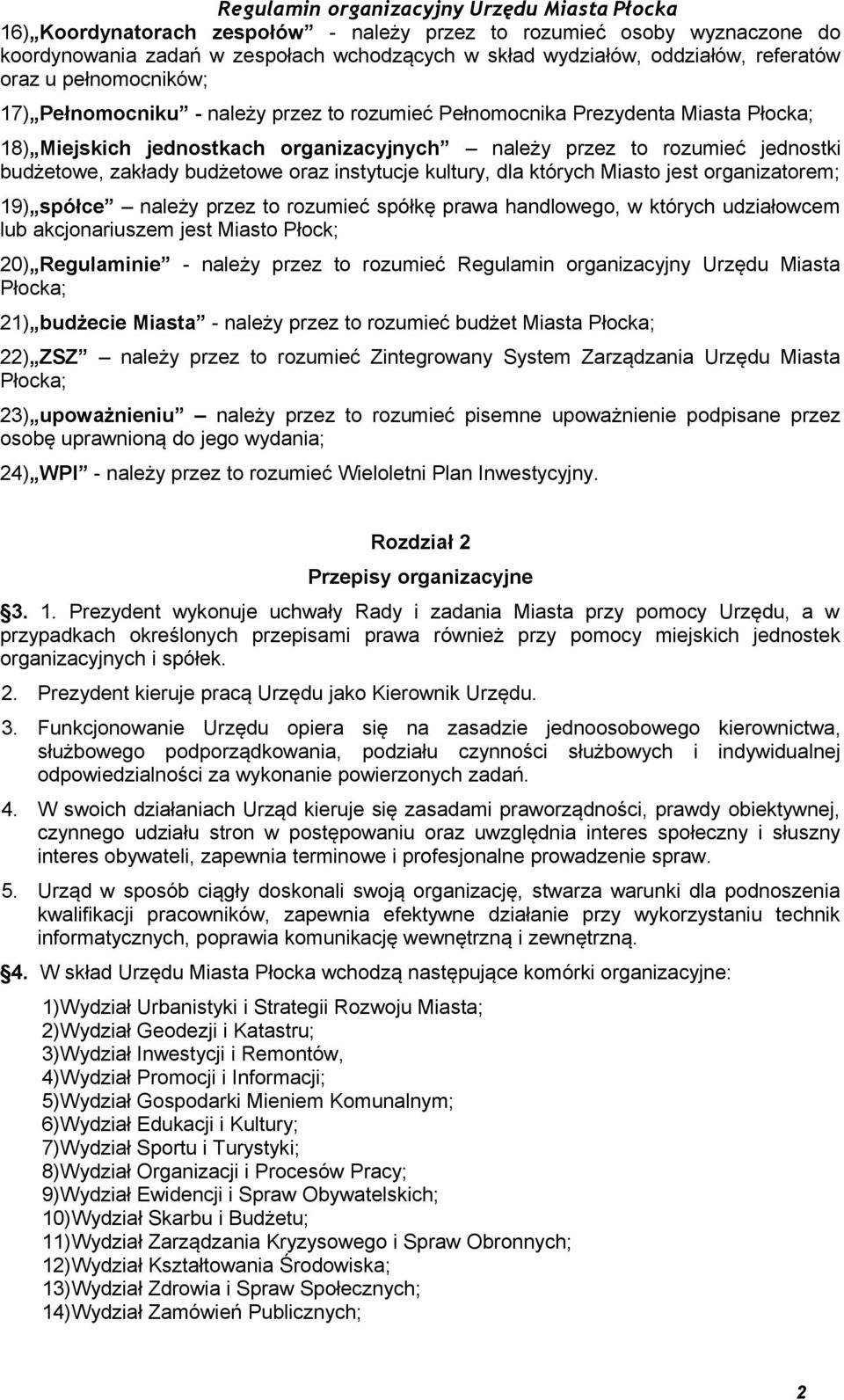 których Miasto jest organizatorem; 19) spółce należy przez to rozumieć spółkę prawa handlowego, w których udziałowcem lub akcjonariuszem jest Miasto Płock; 20) Regulaminie - należy przez to rozumieć