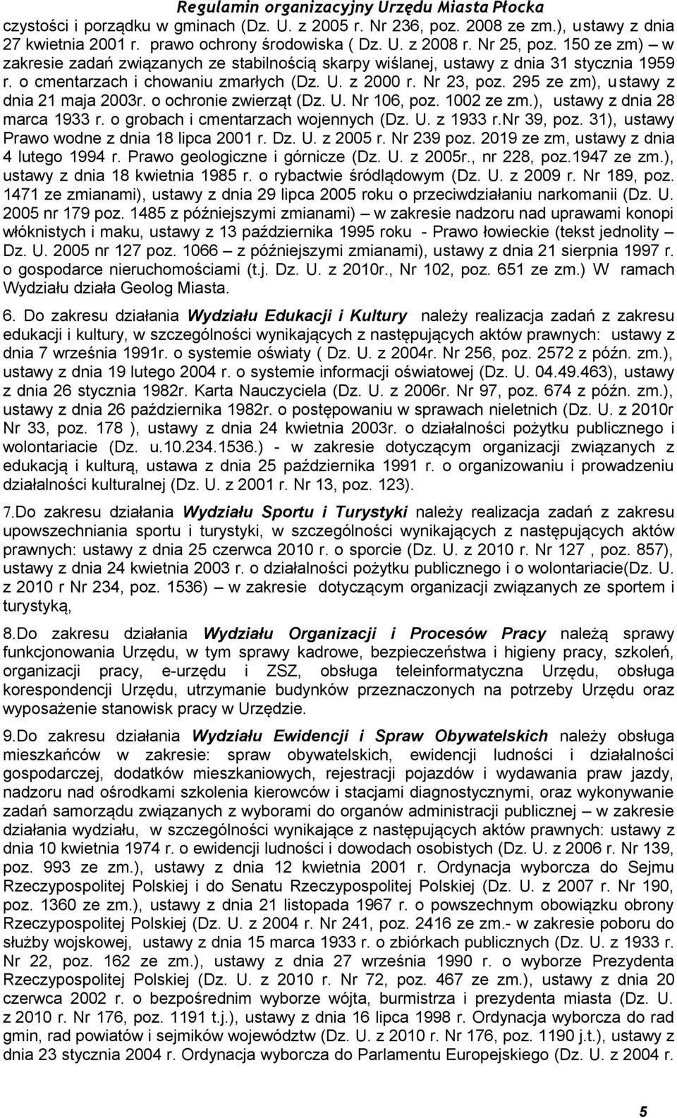 295 ze zm), ustawy z dnia 21 maja 2003r. o ochronie zwierząt (Dz. U. Nr 106, poz. 1002 ze zm.), ustawy z dnia 28 marca 1933 r. o grobach i cmentarzach wojennych (Dz. U. z 1933 r.nr 39, poz.